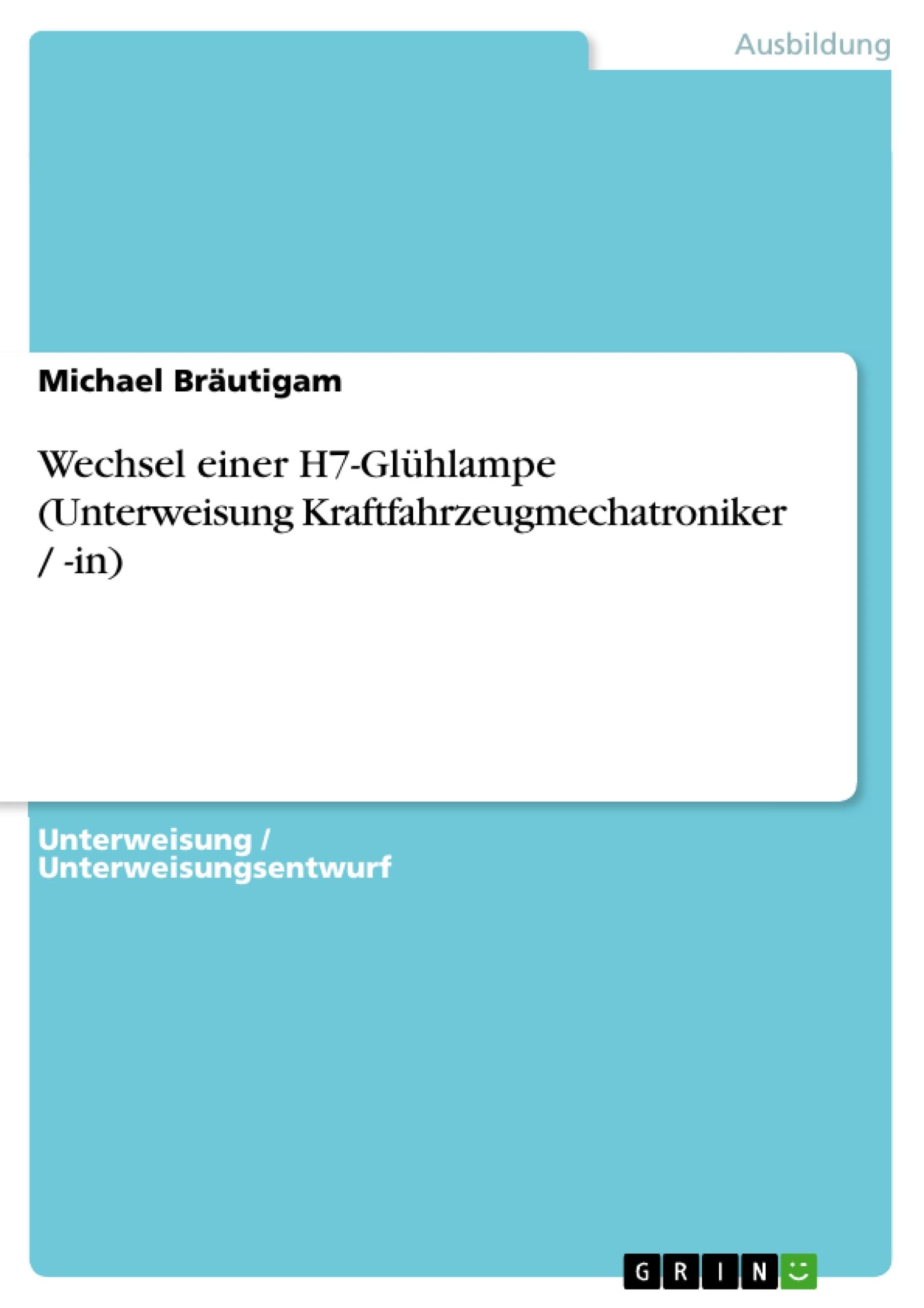 Wechsel einer H7-Glühlampe (Unterweisung Kraftfahrzeugmechatroniker / -in) Business, Finance & Career