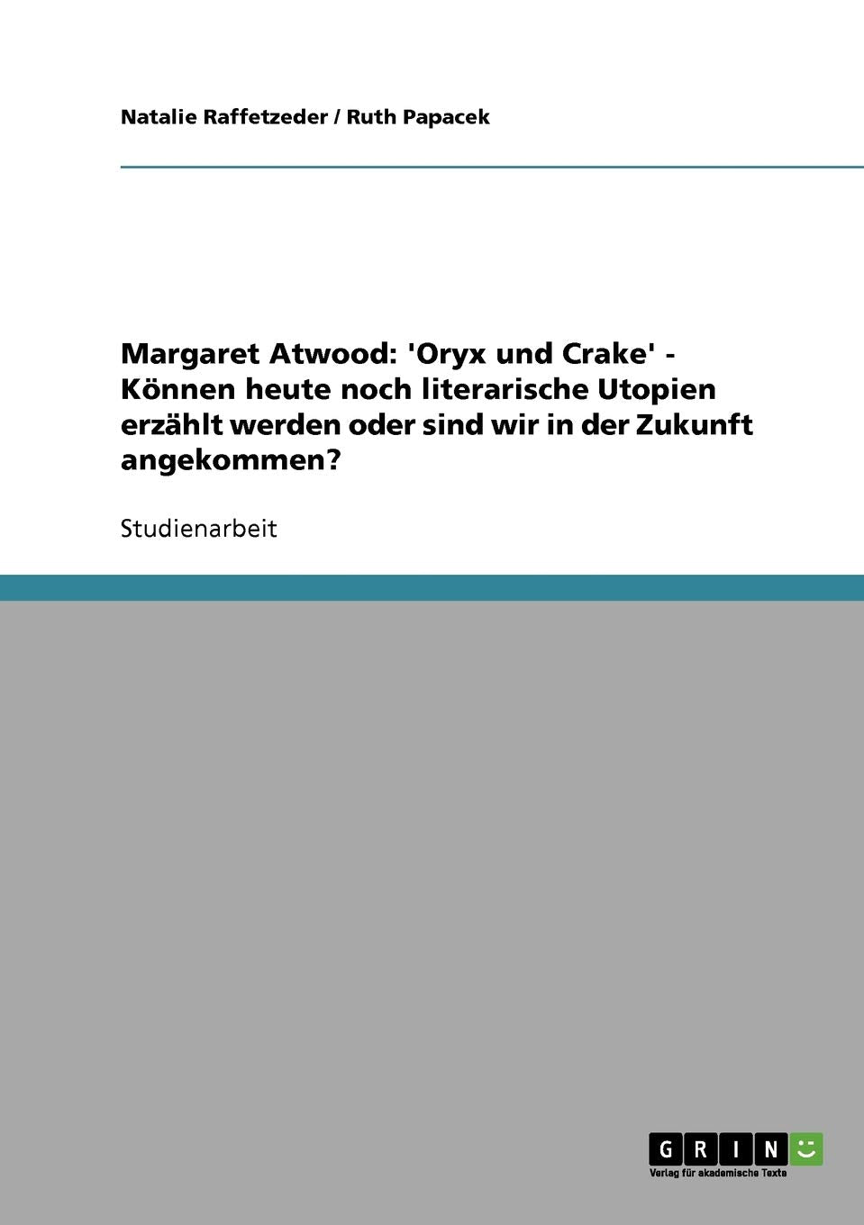 Margaret Atwood: 'Oryx und Crake' - Können heute noch literarische Utopien erzählt werden oder sind wir in der Zukunft angekommen? Contemporary literature