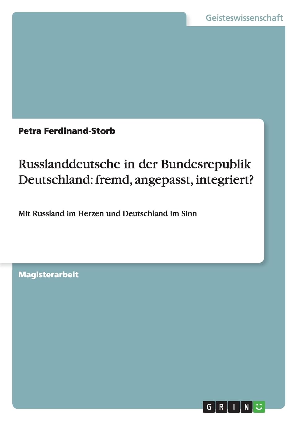 Russlanddeutsche in der Bundesrepublik Deutschland: fremd, angepasst, integriert?: Mit Russland im Herzen und Deutschland im Sinn Psychology