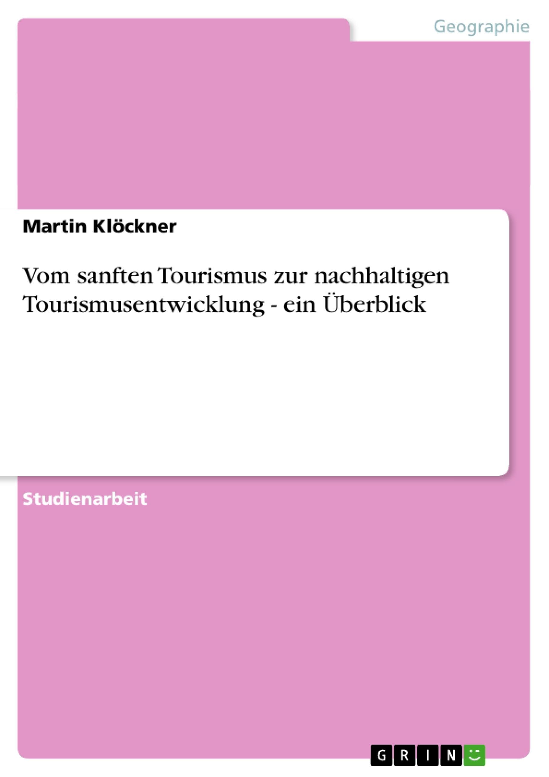 Vom sanften Tourismus zur nachhaltigen Tourismusentwicklung - ein Überblick Business, Finance & Career