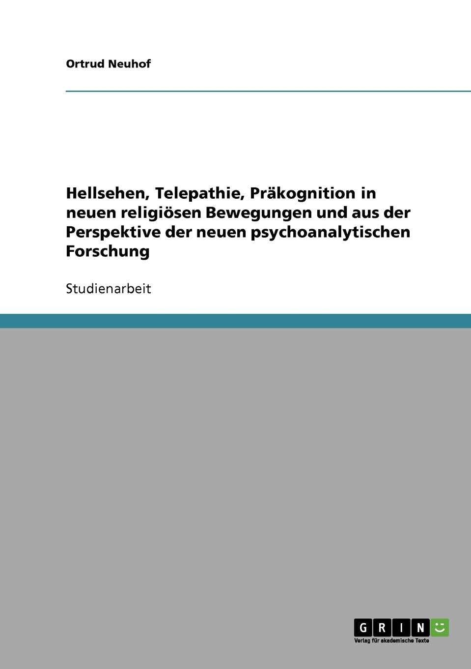 Hellsehen, Telepathie, Präkognition in neuen religiösen Bewegungen und aus der Perspektive der neuen psychoanalytischen Forschung Religion & Esotericism