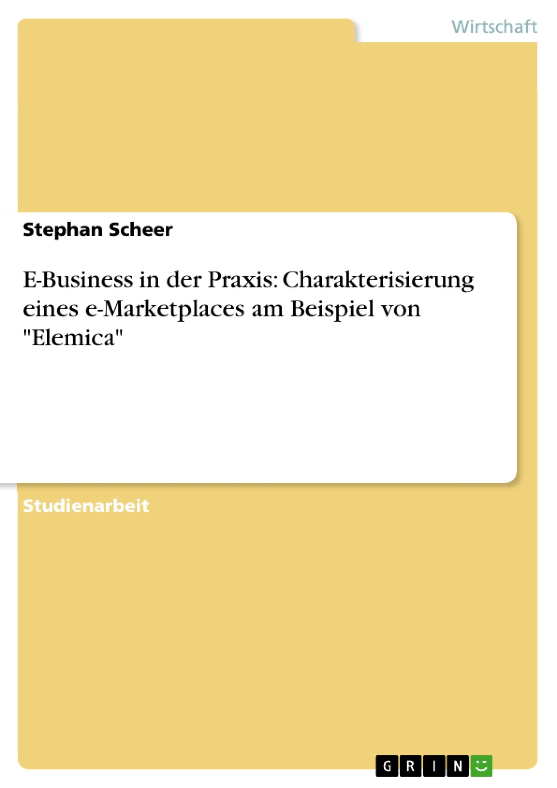 E-Business in der Praxis: Charakterisierung eines e-Marketplaces am Beispiel von "Elemica" book