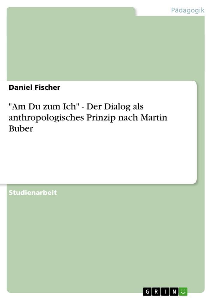 "Am Du zum Ich" - Der Dialog als anthropologisches Prinzip nach Martin Buber Science