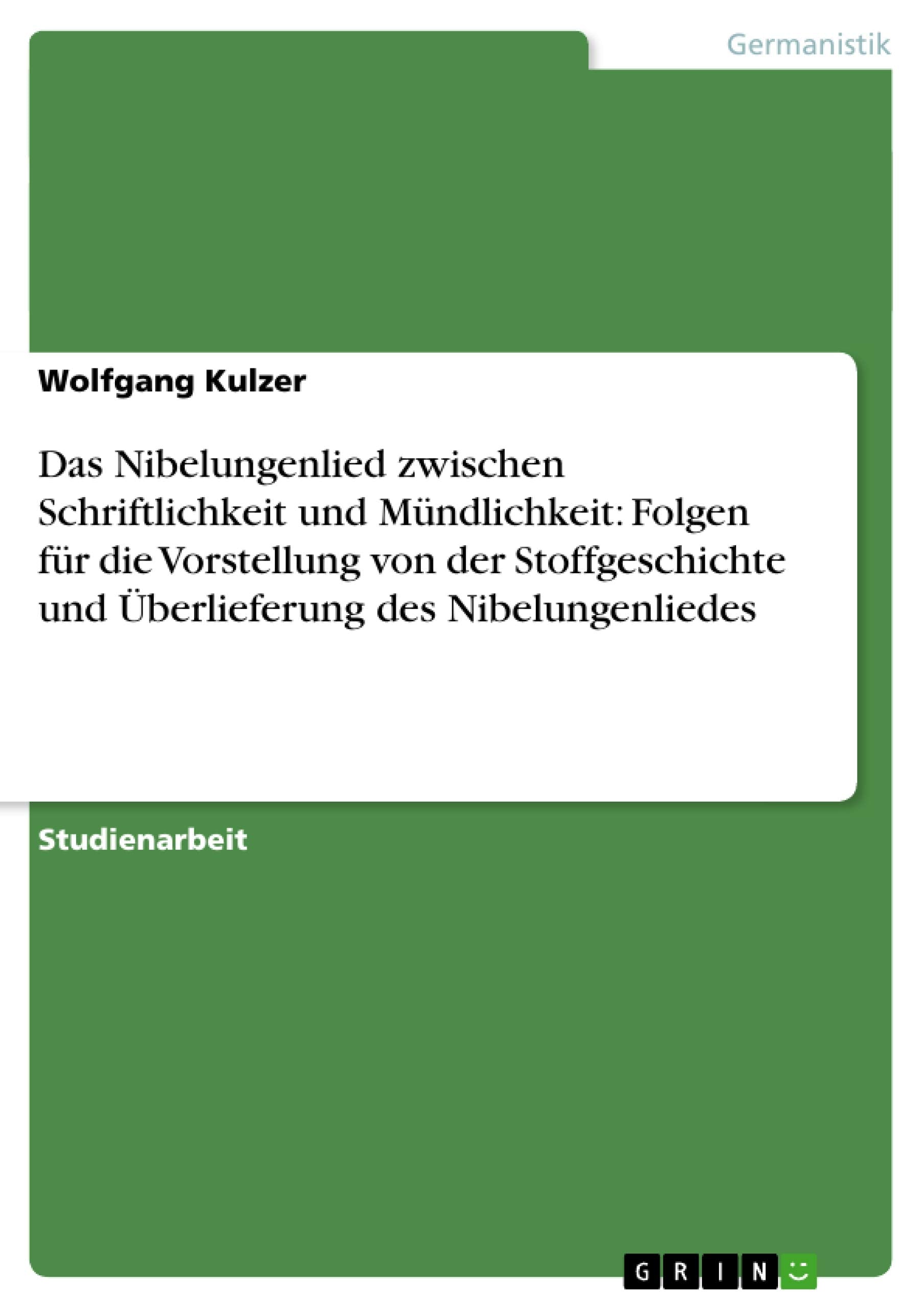 Das Nibelungenlied zwischen Schriftlichkeit und Mündlichkeit: Folgen für die Vorstellung von der Stoffgeschichte und Überlieferung des Nibelungenliedes Contemporary literature Books