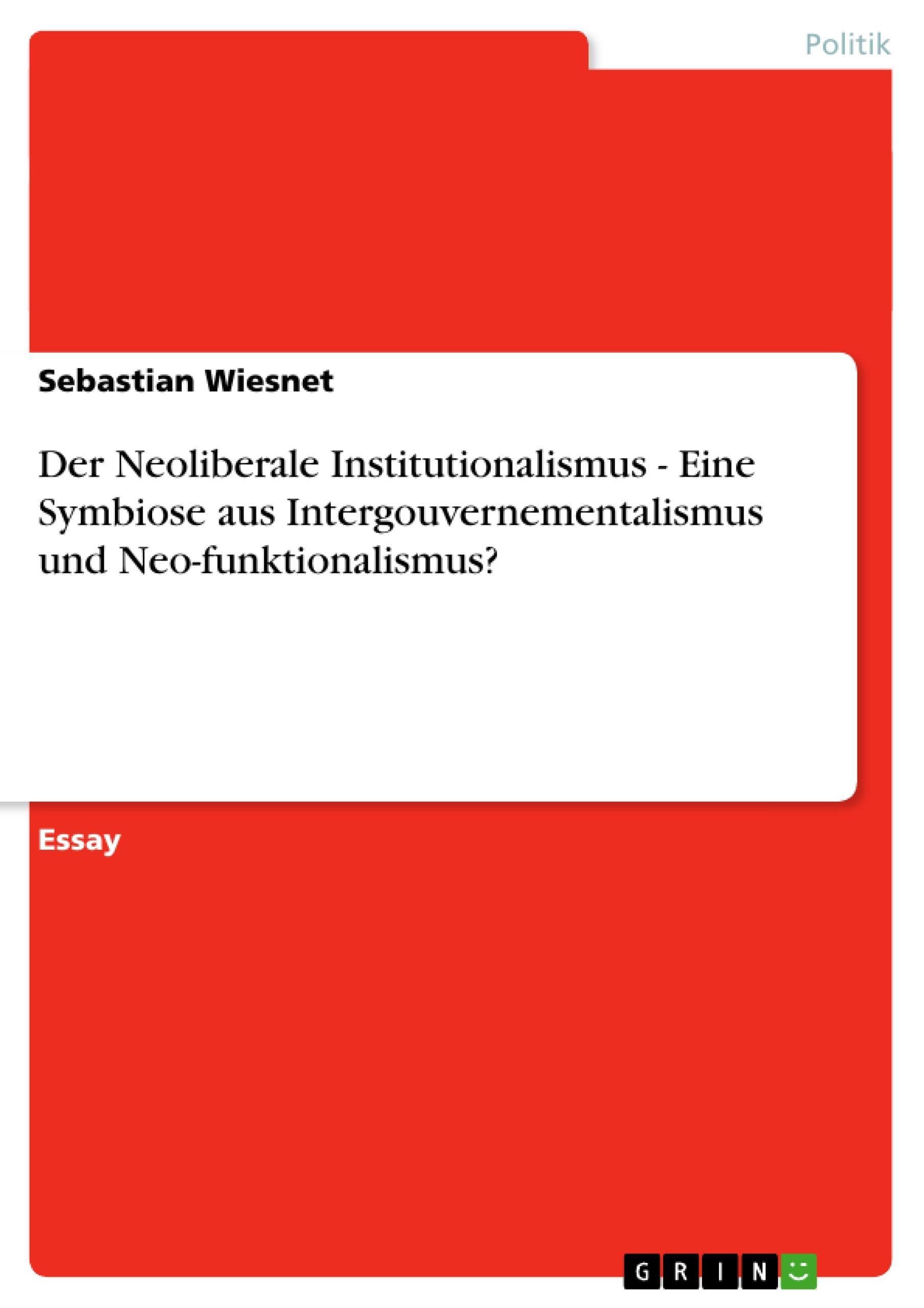 Der Neoliberale Institutionalismus - Eine Symbiose aus Intergouvernementalismus und Neo-funktionalismus? Law