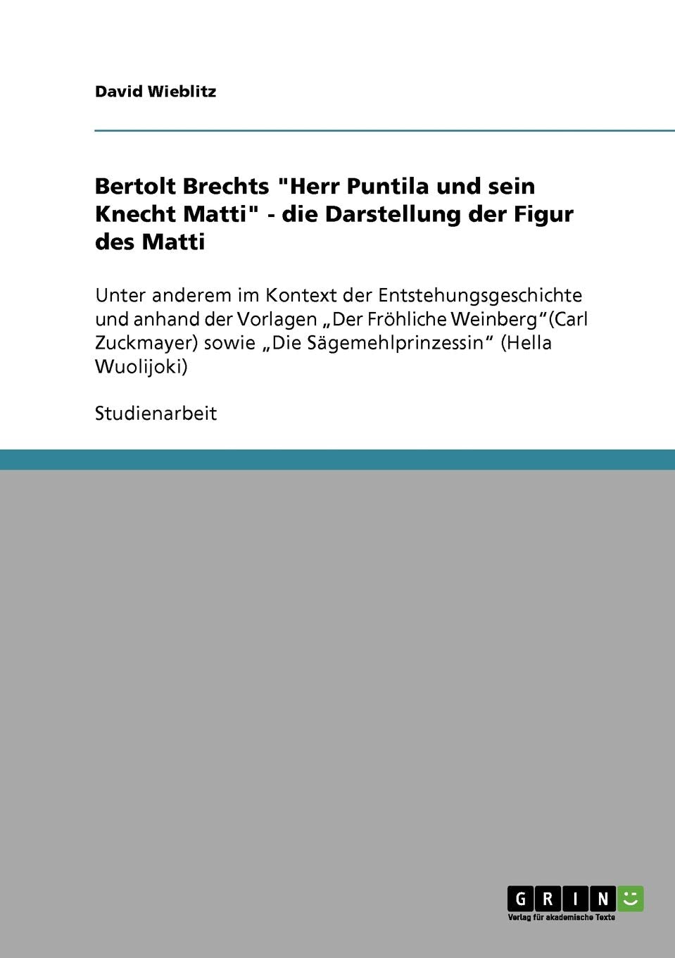 Die Darstellung der Figur des Matti in Bertolt Brechts "Herr Puntila und sein Knecht Matti": Im Kontext der Entstehungsgeschichte und anhand "Der ... "Die Sägemehlprinzessin" (Hella Wuolijoki) Contemporary literature