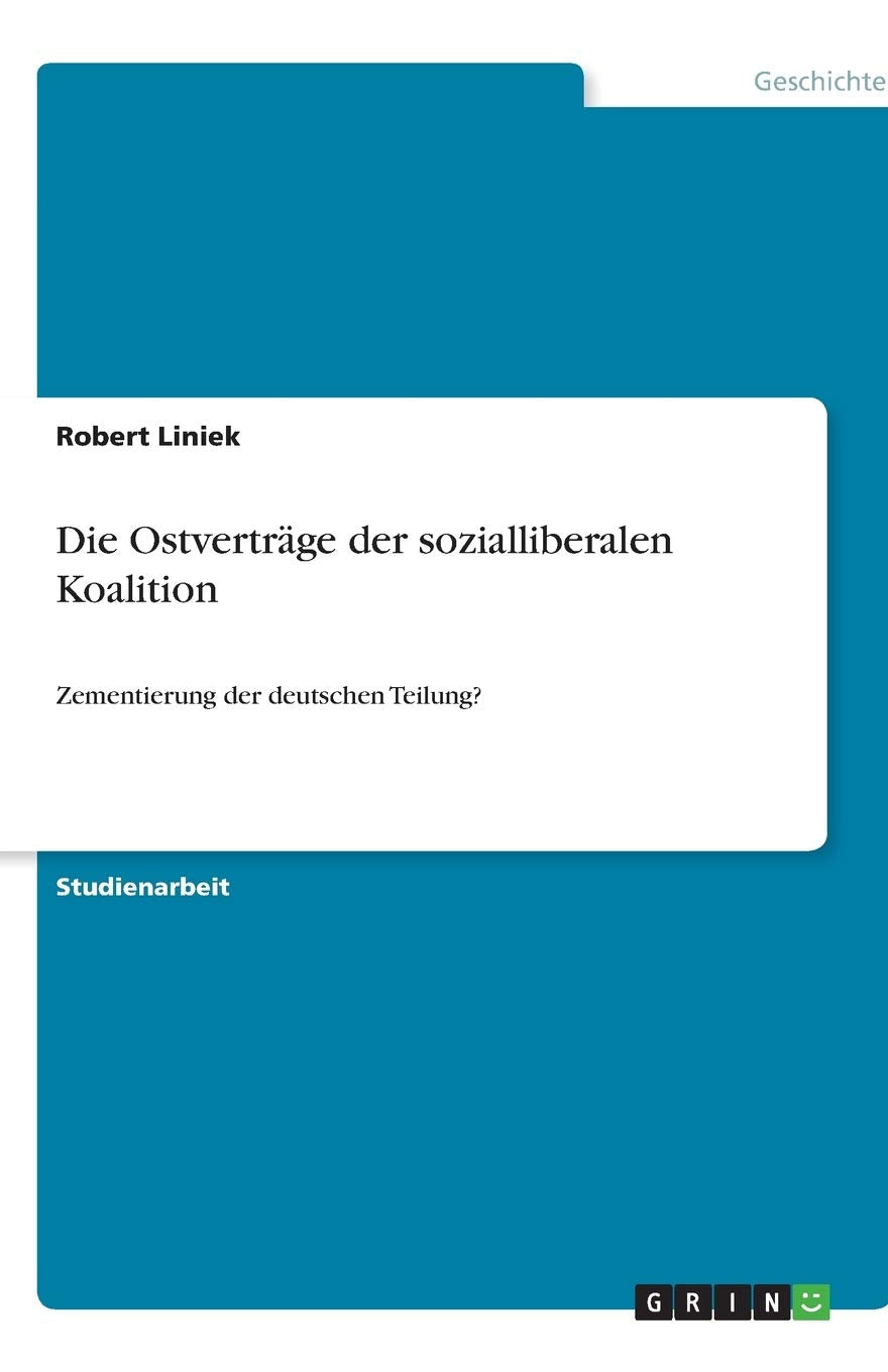 Die Ostverträge der sozialliberalen Koalition: Zementierung der deutschen Teilung? Social Sciences