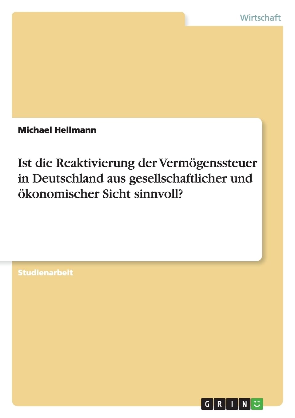 Ist die Reaktivierung der Vermögenssteuer in Deutschland aus gesellschaftlicher und ökonomischer Sicht sinnvoll? Law