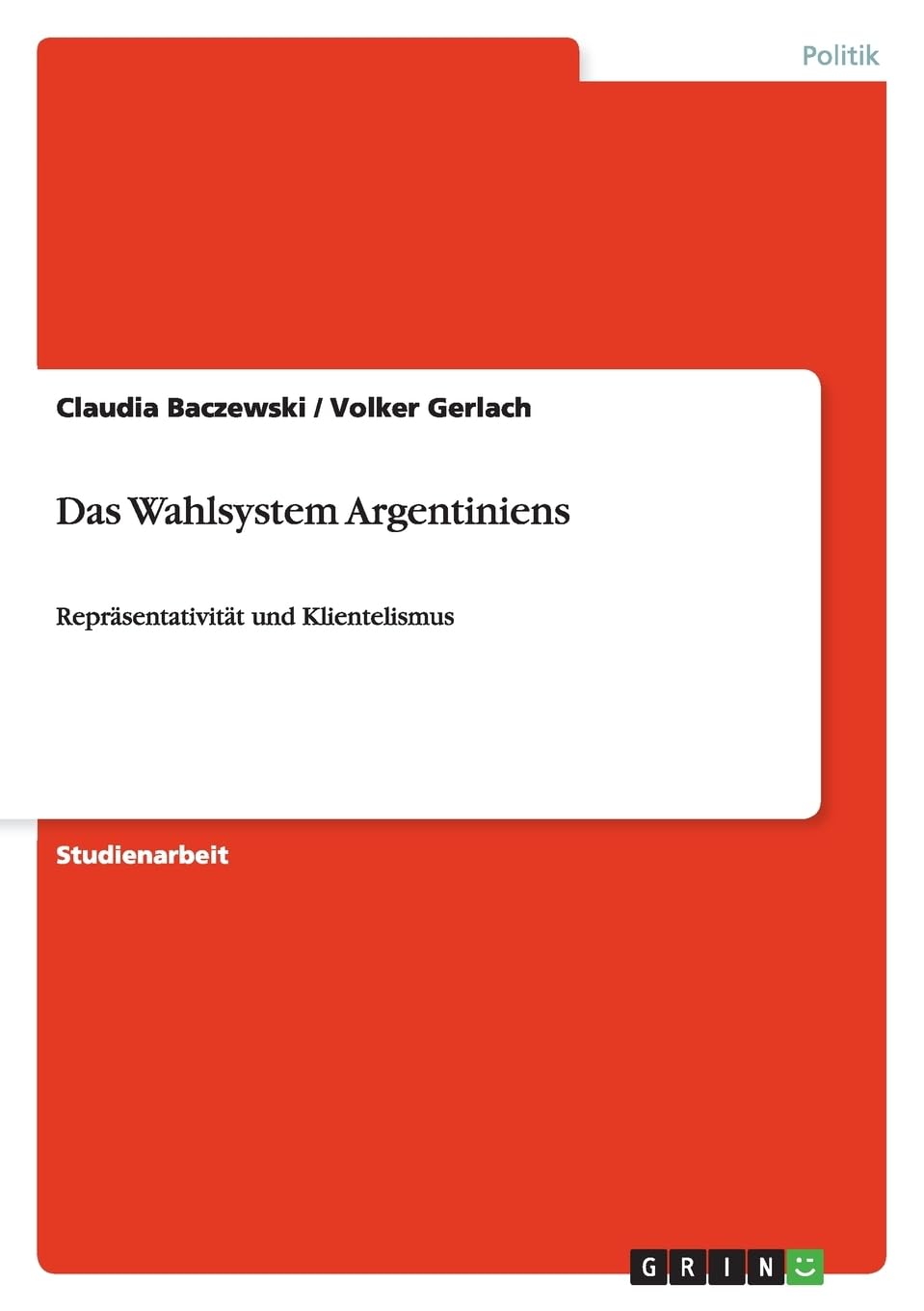 Das Wahlsystem Argentiniens: Repräsentativität und Klientelismus Law