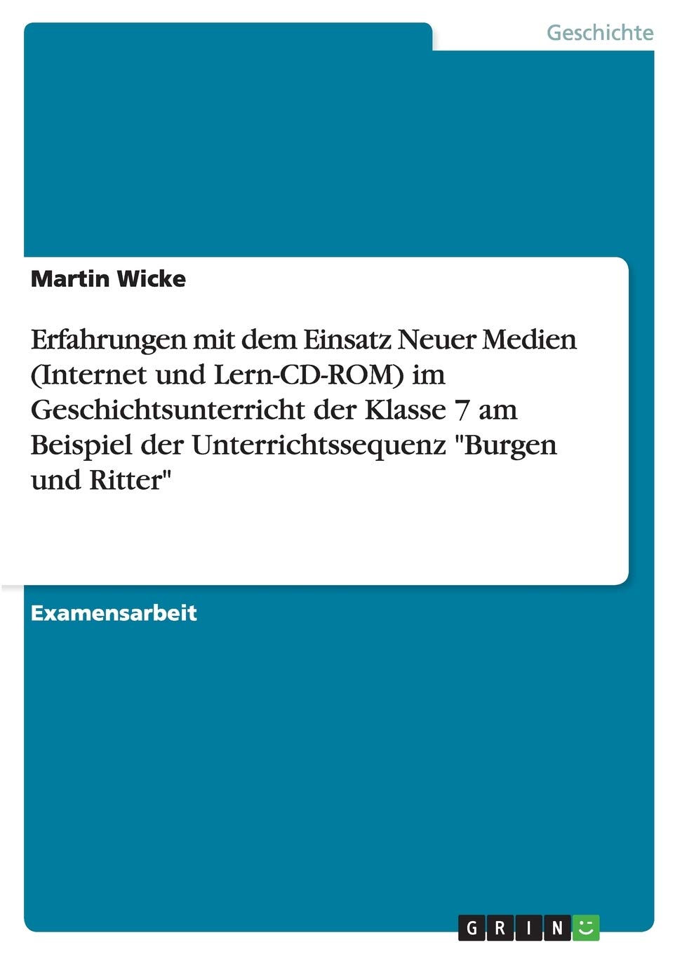 Erfahrungen mit dem Einsatz Neuer Medien (Internet und Lern-CD-ROM) im Geschichtsunterricht der Klasse 7 am Beispiel der Unterrichtssequenz "Burgen und Ritter" Hobbies & Crafts