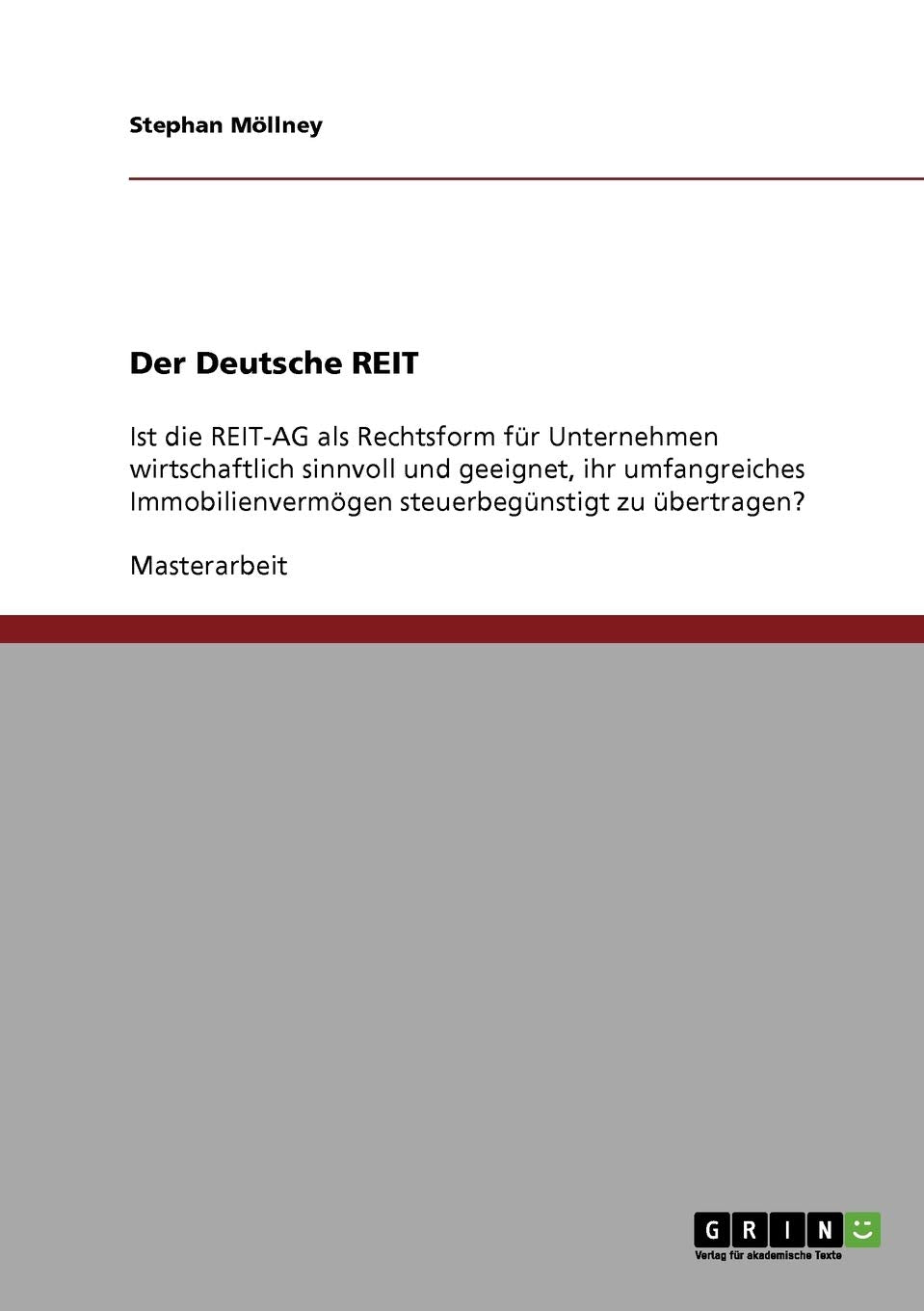 Der Deutsche REIT: Ist die REIT-AG als Rechtsform für Unternehmen wirtschaftlich sinnvoll und geeignet, ihr umfangreiches Immobilienvermögen steuerbegünstigt zu übertragen? Law