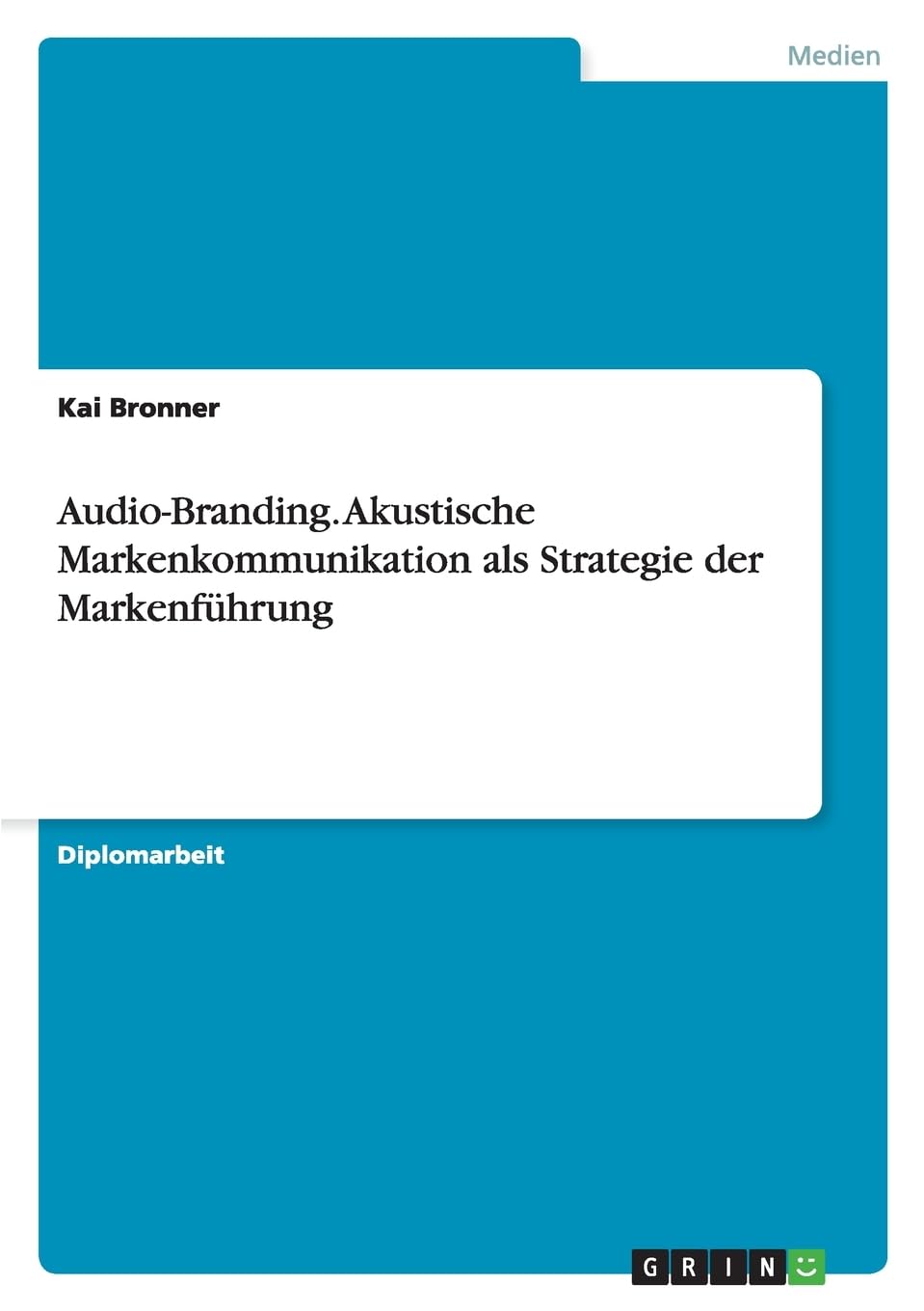 Audio-Branding. Akustische Markenkommunikation als Strategie der Markenführung: Diplomarbeit Law
