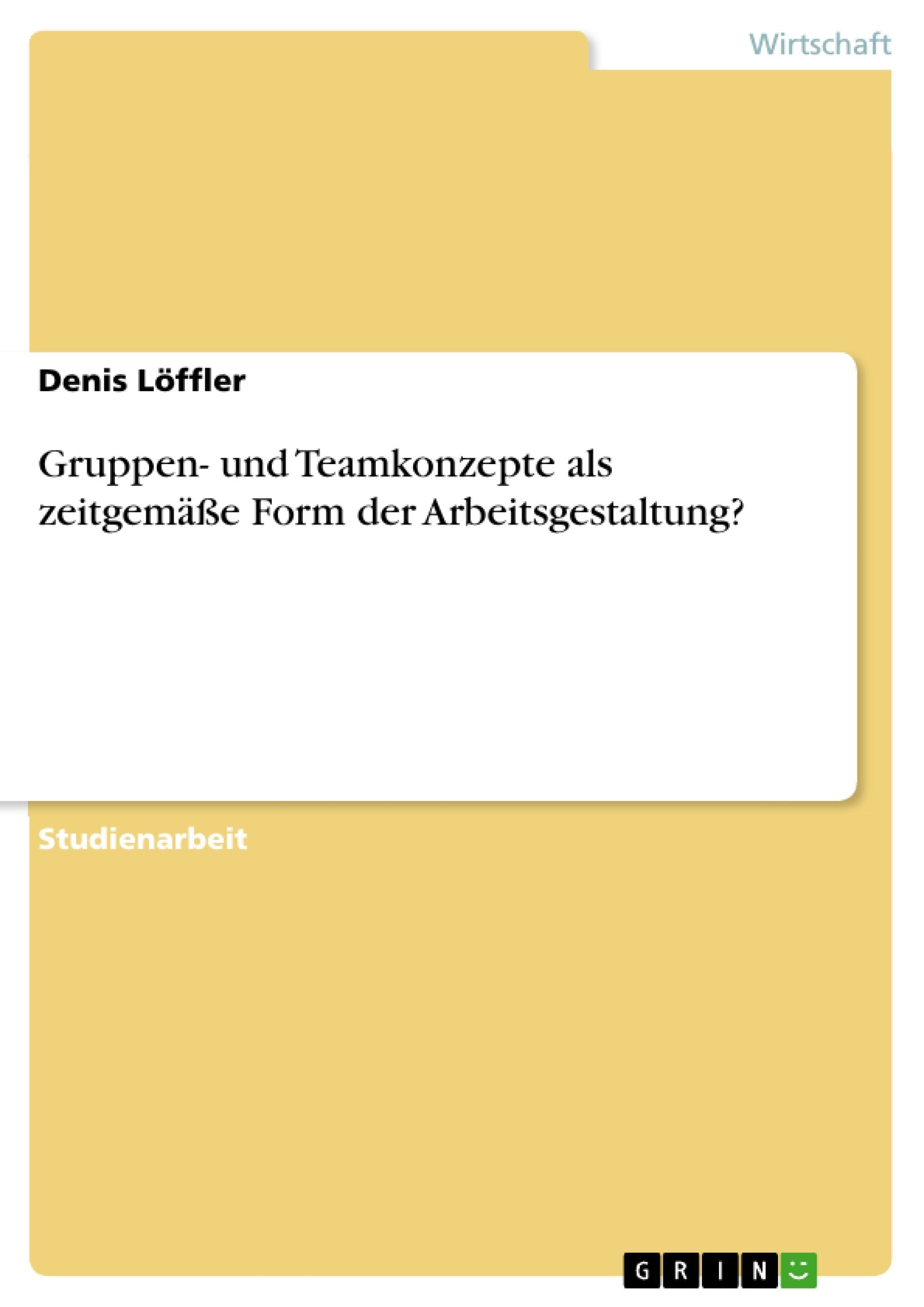 Gruppen- und Teamkonzepte als zeitgemäße Form der Arbeitsgestaltung? Law