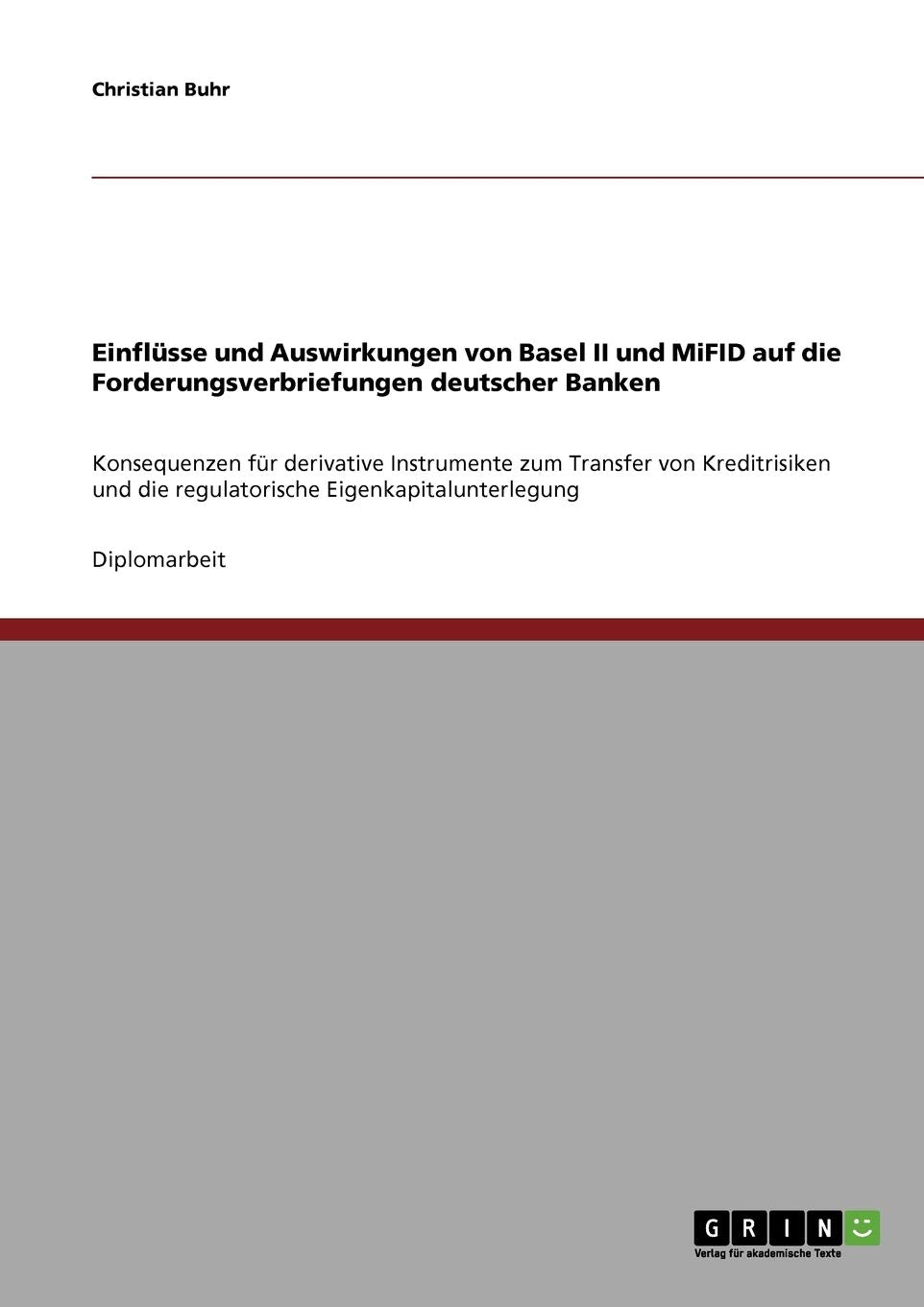 Einflüsse und Auswirkungen von Basel II und MiFID auf die Forderungsverbriefungen deutscher Banken: Konsequenzen für derivative Instrumente zum ... die regulatorische Eigenkapitalunterlegung Law