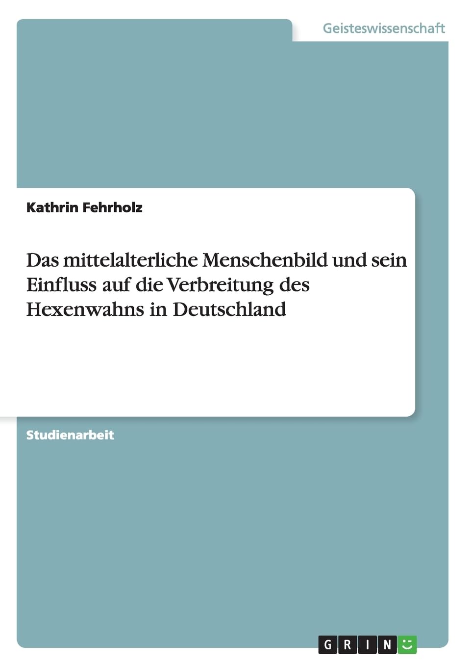 Das mittelalterliche Menschenbild und sein Einfluss auf die Verbreitung des Hexenwahns in Deutschland Psychology
