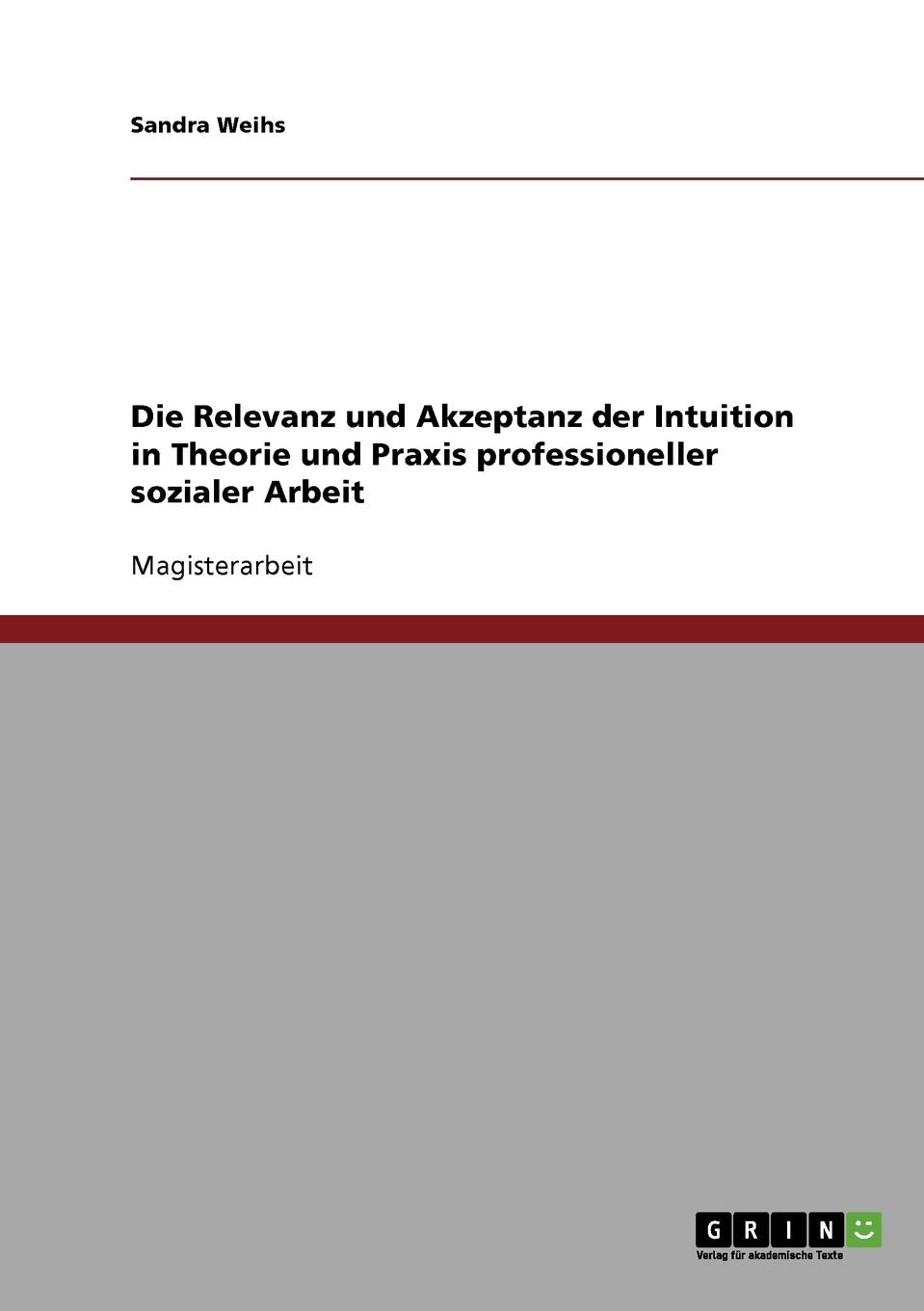 Die Relevanz und Akzeptanz der Intuition in Theorie und Praxis professioneller sozialer Arbeit: Magisterarbeit Education & Training