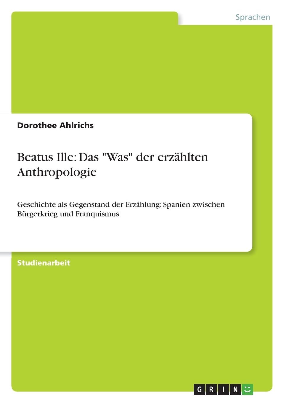 Beatus Ille: Das "Was" der erzählten Anthropologie: Geschichte als Gegenstand der Erzählung: Spanien zwischen Bürgerkrieg und Franquismus Foreign Languages ​​& Dictionaries