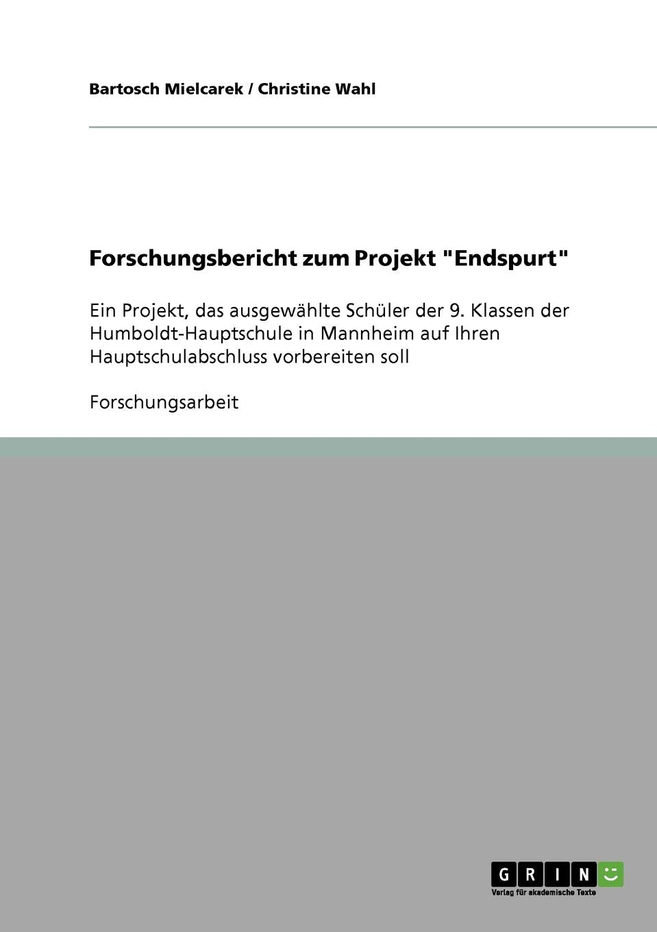 Forschungsbericht zum Projekt "Endspurt": Ein Projekt, das ausgewählte Schüler der 9. Klassen der Humboldt-Hauptschule in Mannheim auf Ihren Hauptschulabschluss vorbereiten soll Learning & Reference