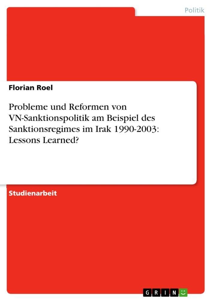 Probleme und Reformen von VN-Sanktionspolitik am Beispiel des Sanktionsregimes im Irak 1990-2003: Lessons Learned? Politics & History