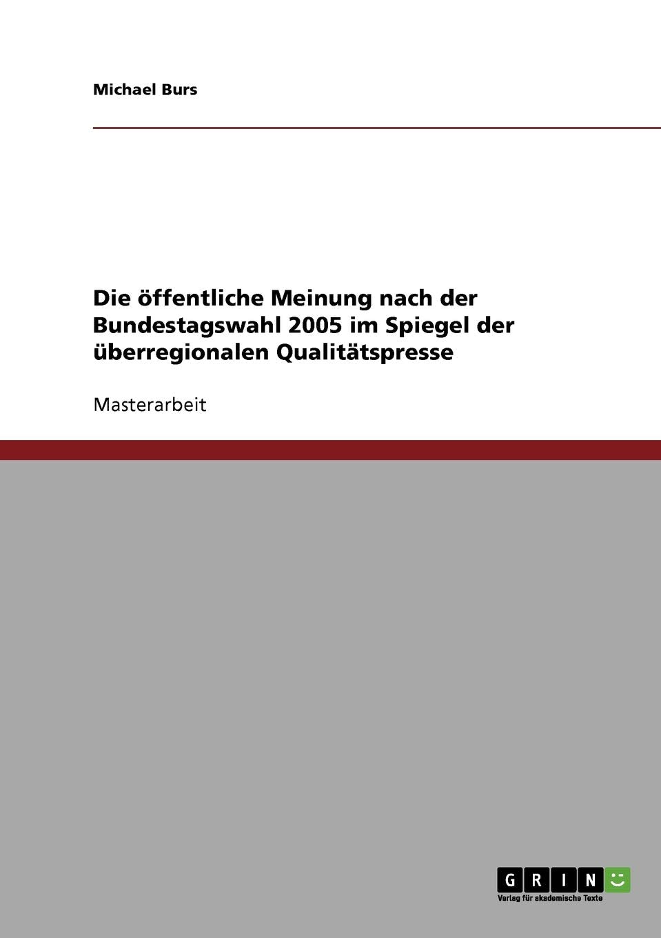 Die öffentliche Meinung nach der Bundestagswahl 2005 im Spiegel der überregionalen Qualitätspresse: Magisterarbeit Law