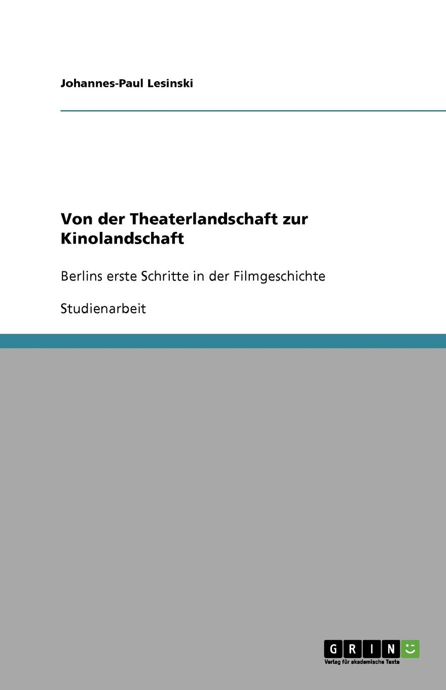 Von der Theaterlandschaft zur Kinolandschaft: Berlins erste Schritte in der Filmgeschichte Media & Communication