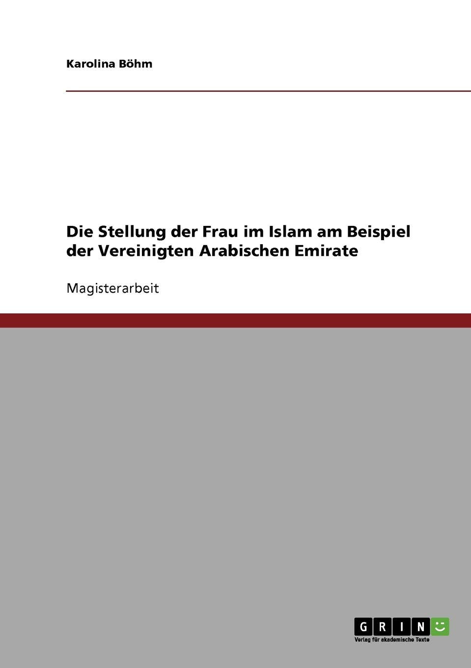 Die Stellung der Frau im Islam am Beispiel der Vereinigten Arabischen Emirate: Magisterarbeit Law