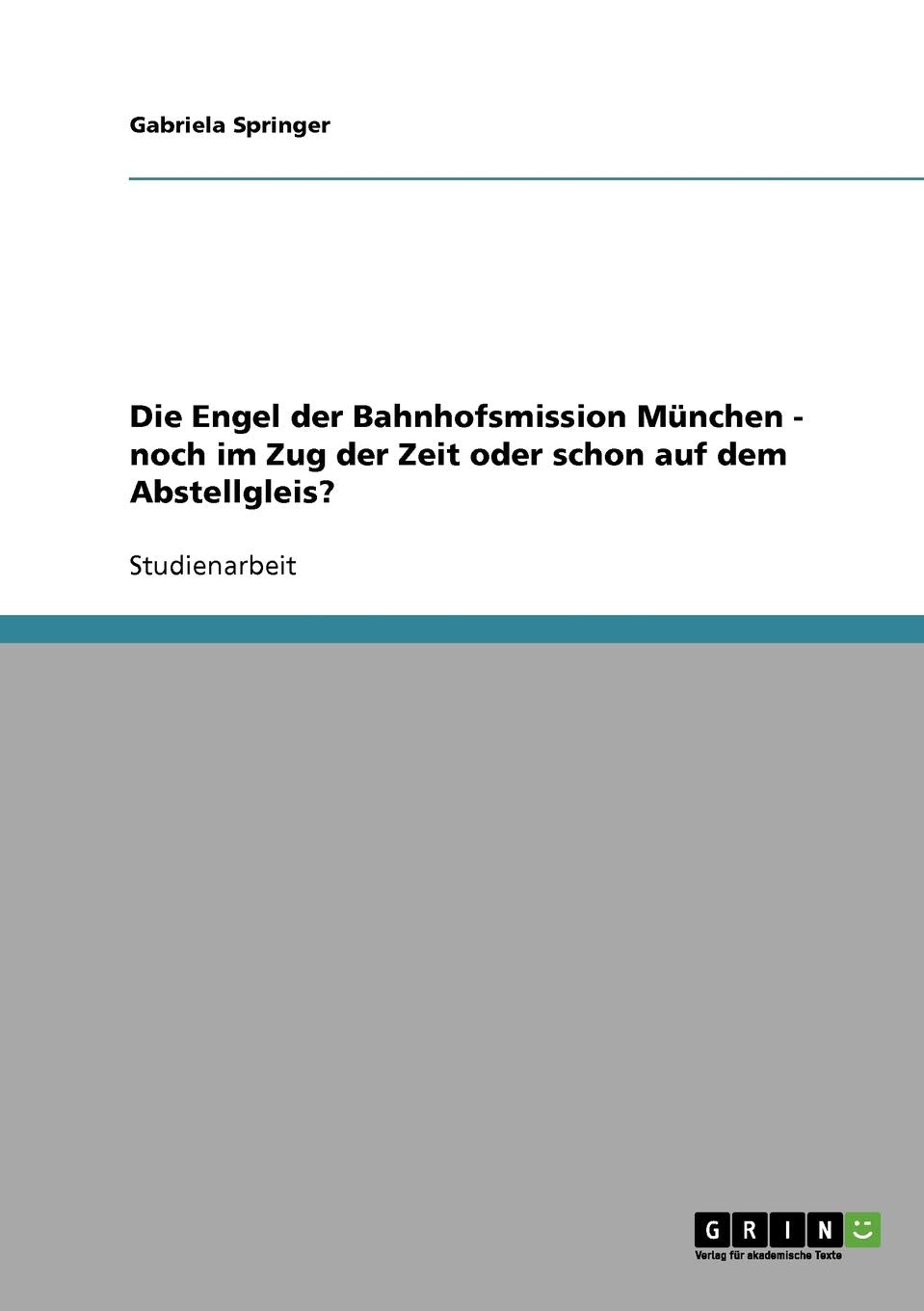 Die Engel der Bahnhofsmission München - noch im Zug der Zeit oder schon auf dem Abstellgleis? Education & Training