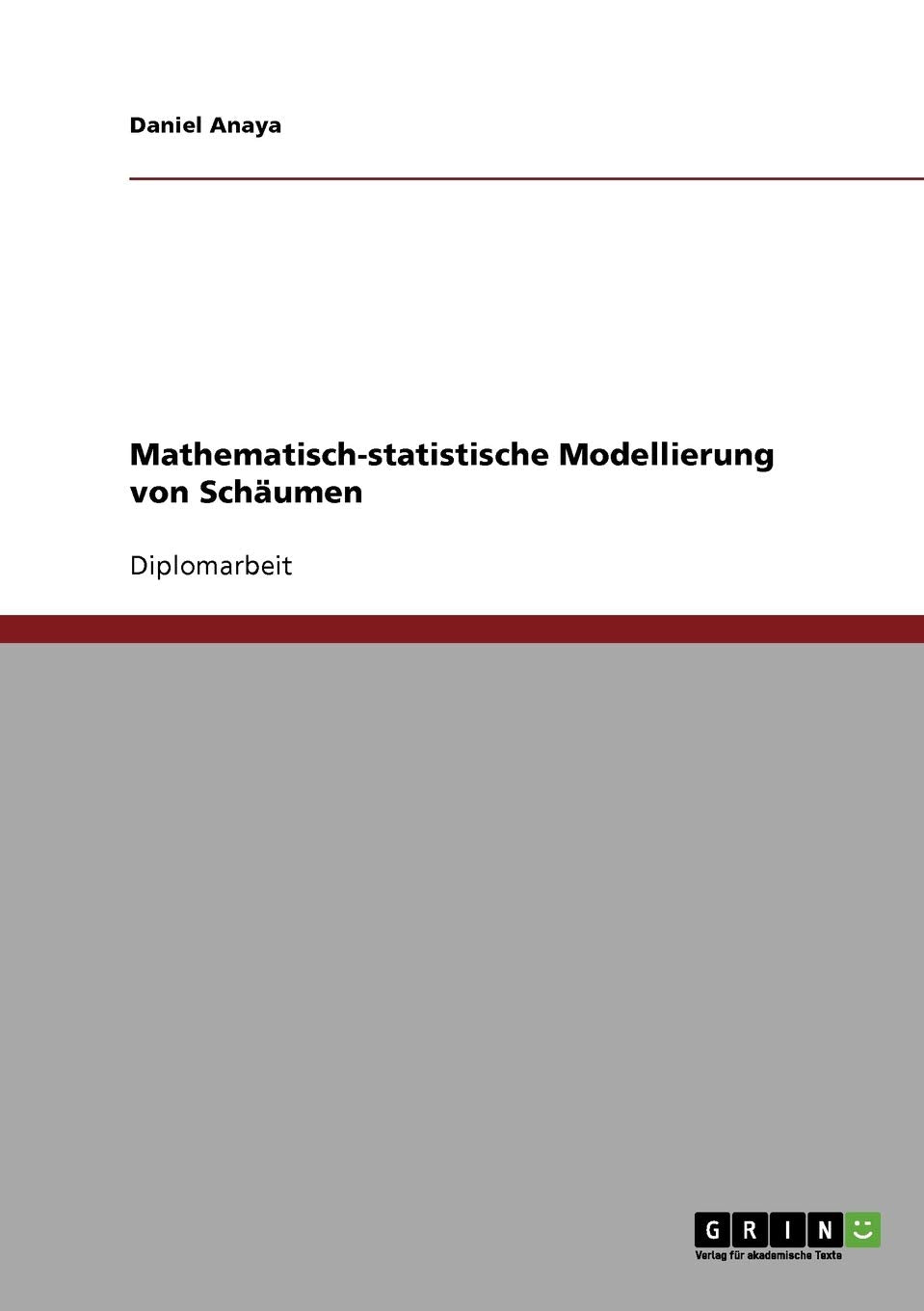 Mathematisch-statistische Modellierung von Schäumen: Diplomarbeit Medicine