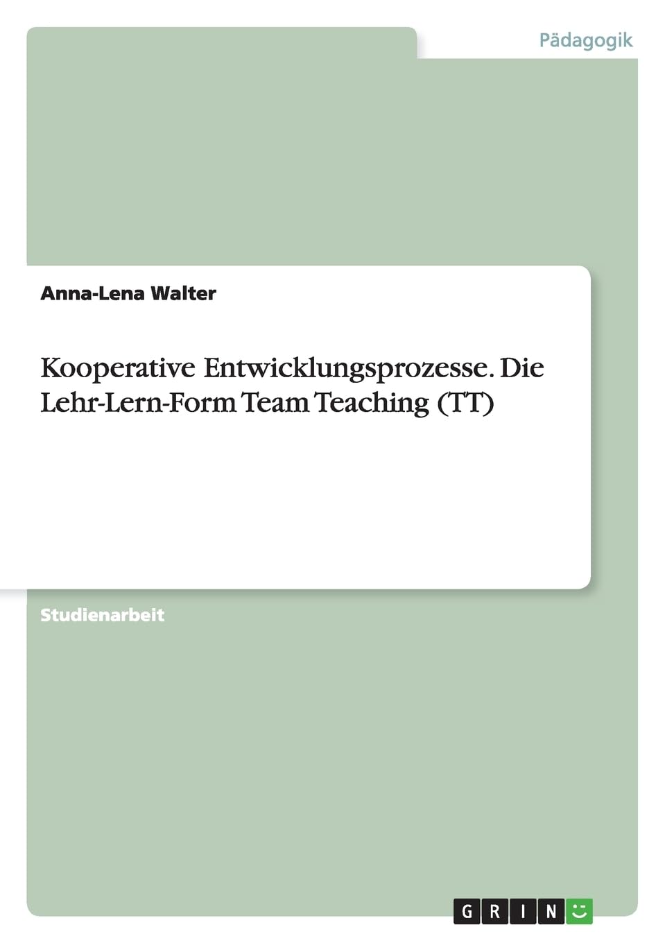 Kooperative Entwicklungsprozesse. Die Lehr-Lern-Form Team Teaching (TT) Learning & Reference