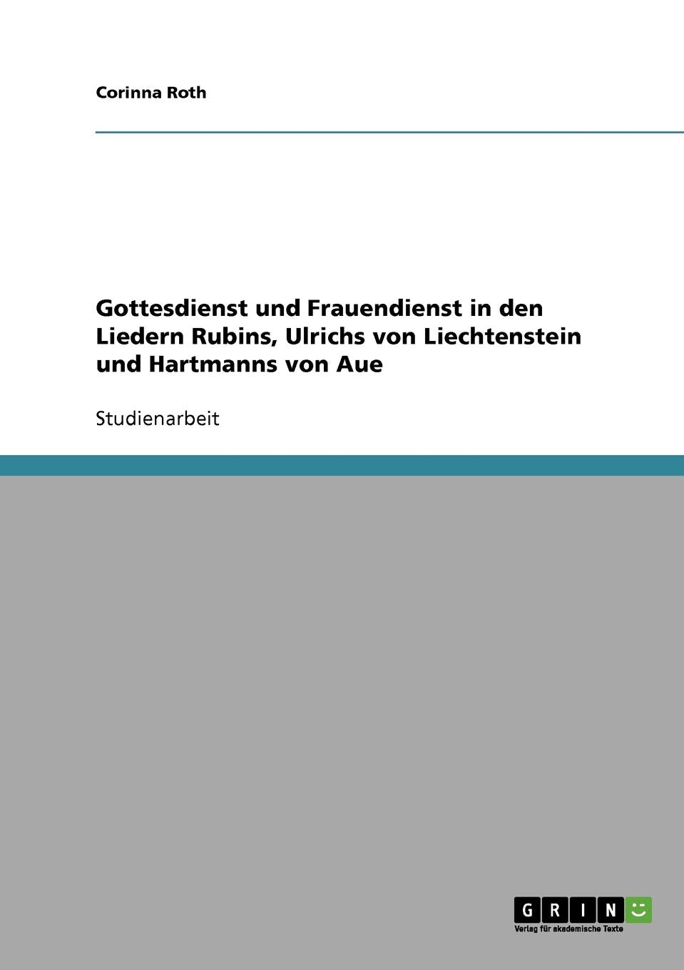 Gottesdienst und Frauendienst in den Liedern Rubins, Ulrichs von Liechtenstein und Hartmanns von Aue Social Sciences