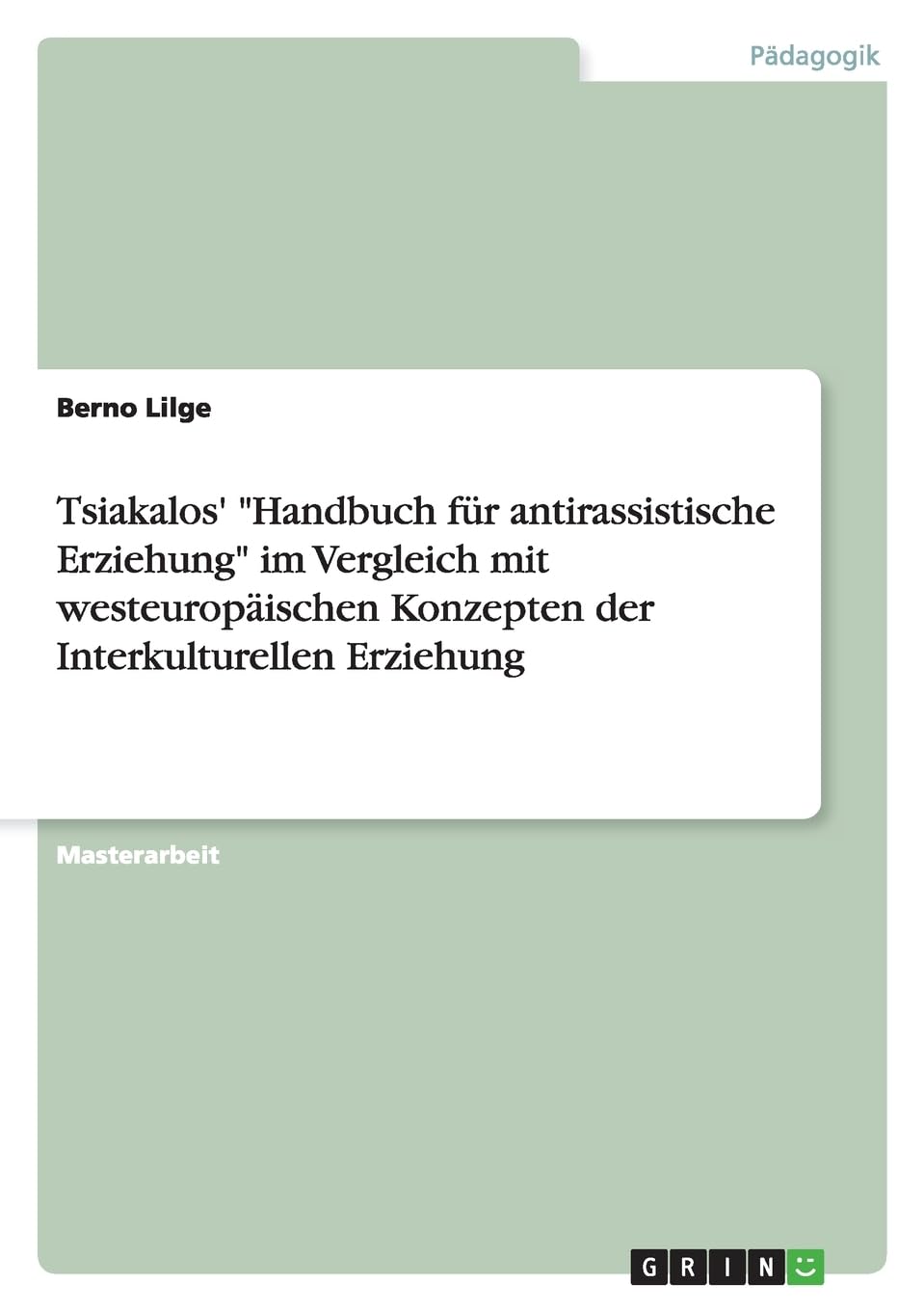 Tsiakalos' "Handbuch für antirassistische Erziehung" im Vergleich mit westeuropäischen Konzepten der Interkulturellen Erziehung: Magisterarbeit Education & Training