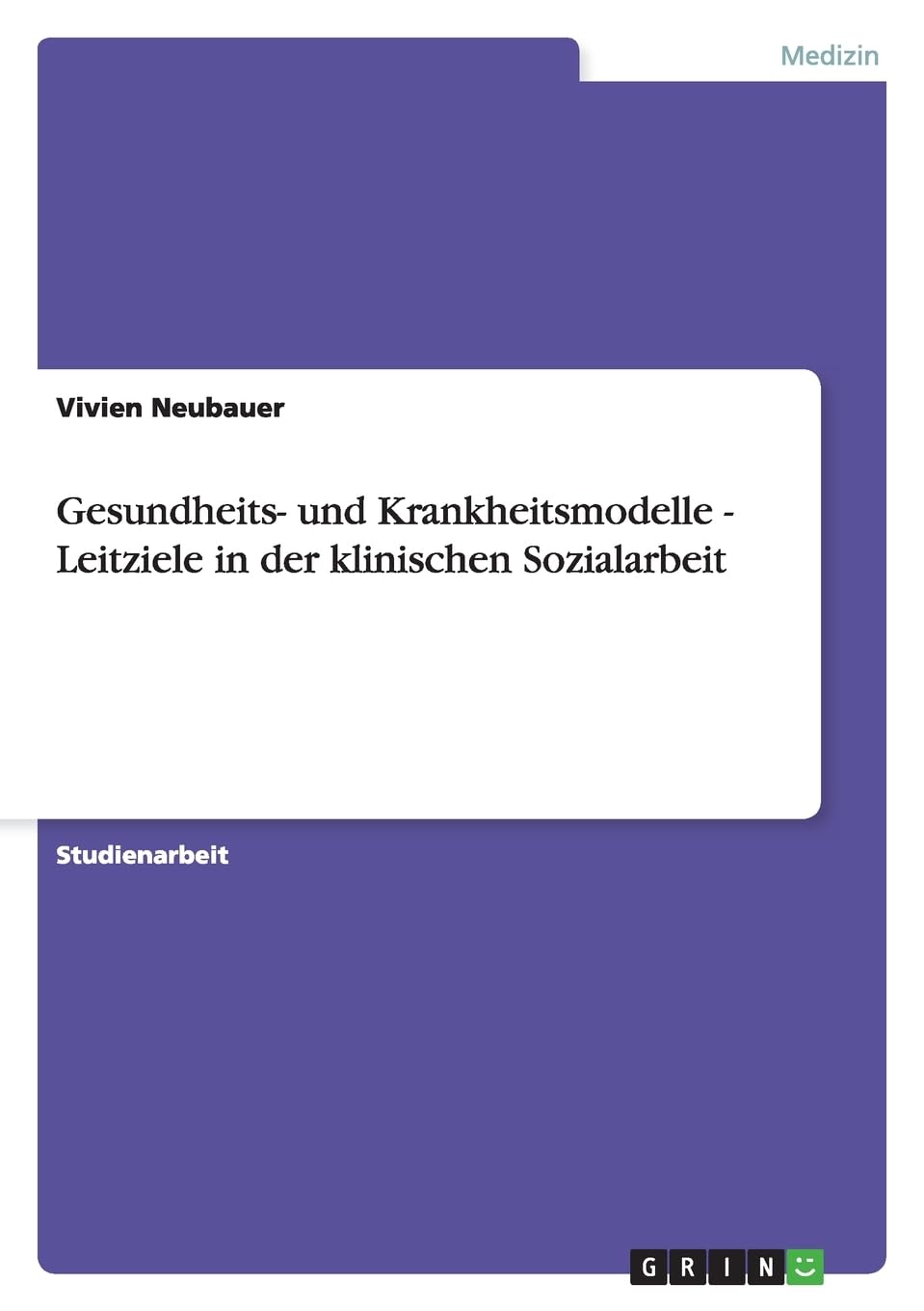 Gesundheits- und Krankheitsmodelle - Leitziele in der klinischen Sozialarbeit Medicine