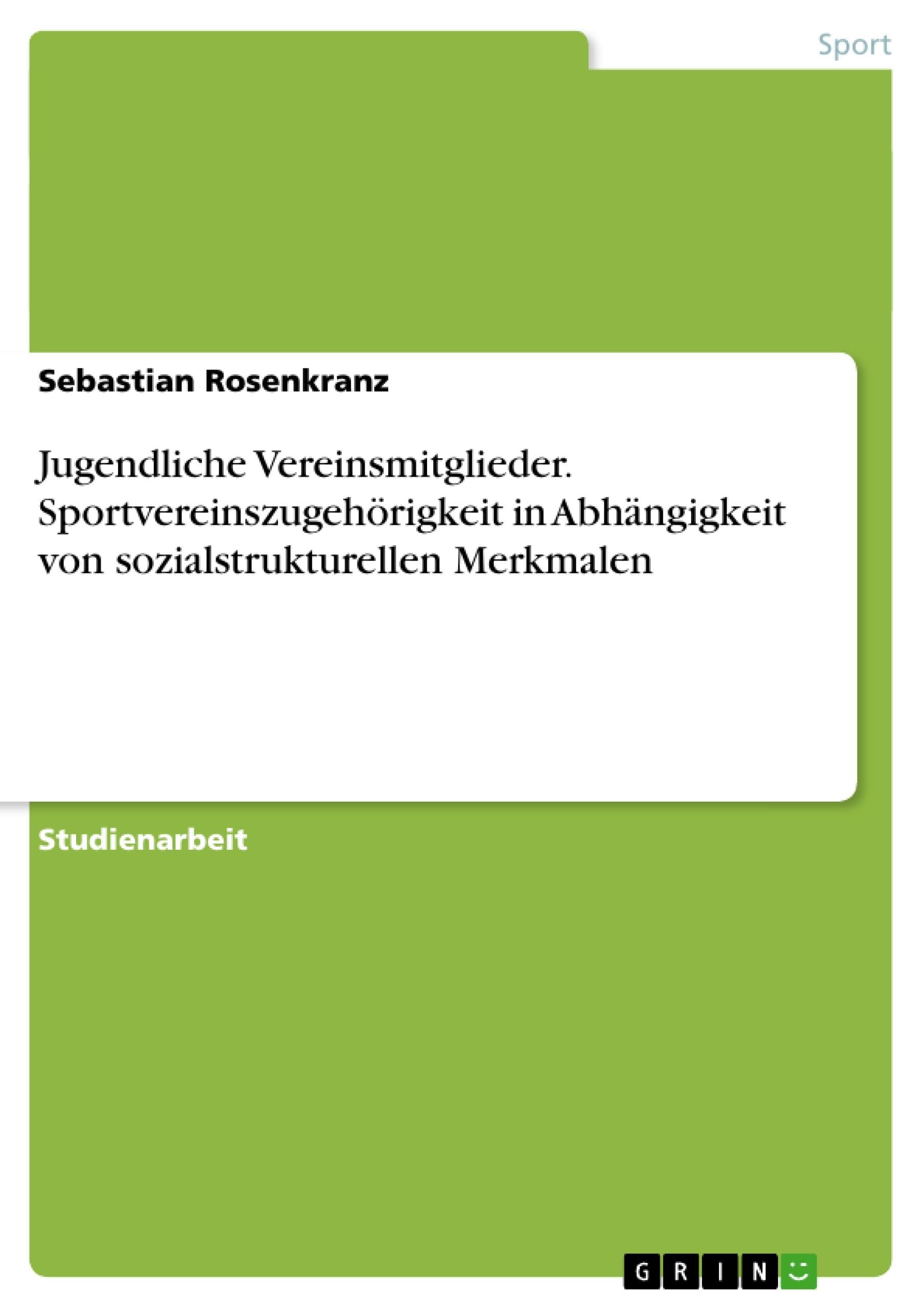 Jugendliche Vereinsmitglieder. Sportvereinszugehörigkeit in Abhängigkeit von sozialstrukturellen Merkmalen Social Sciences