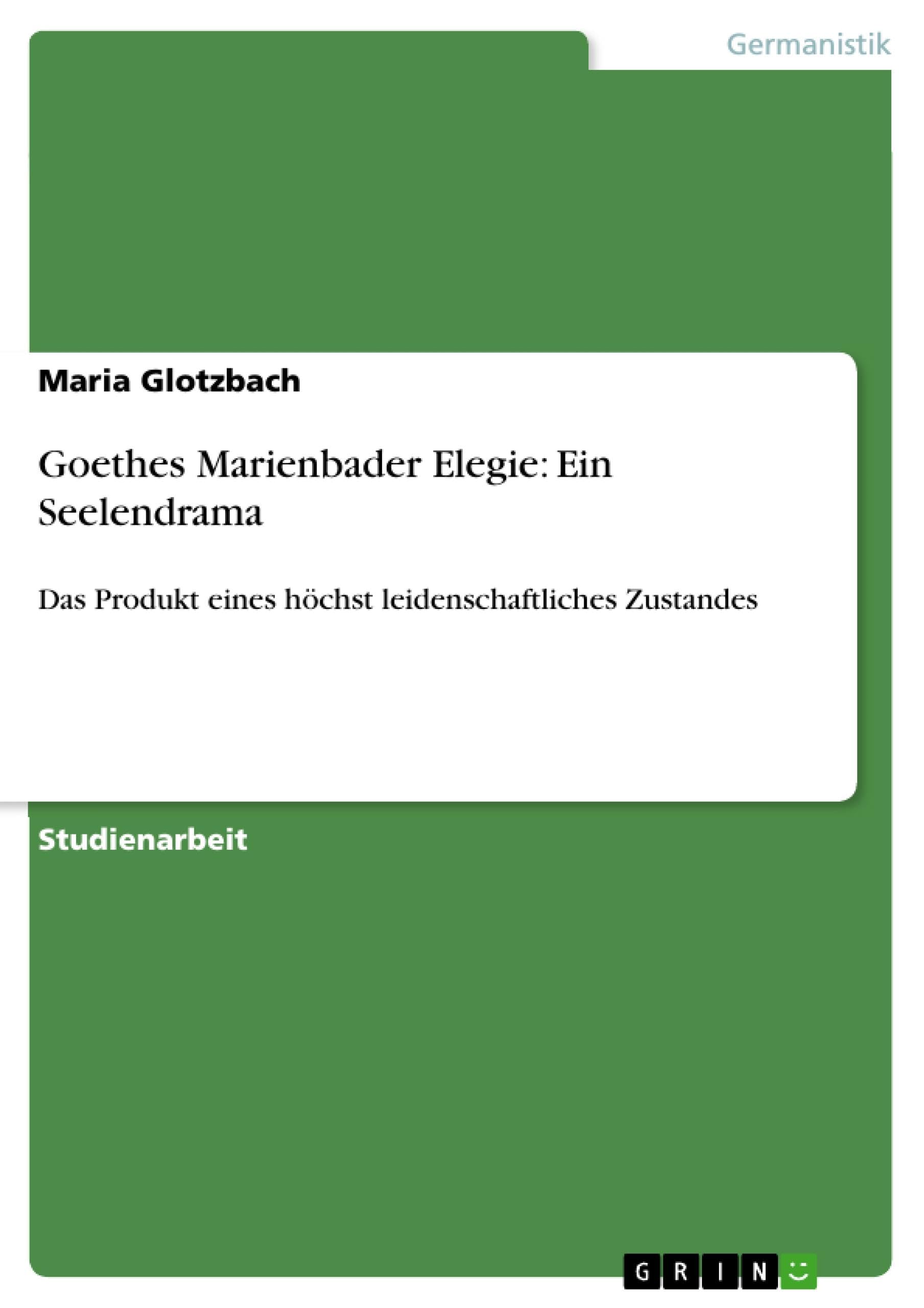 Goethes Marienbader Elegie: Ein Seelendrama: Das Produkt eines höchst leidenschaftliches Zustandes Contemporary literature