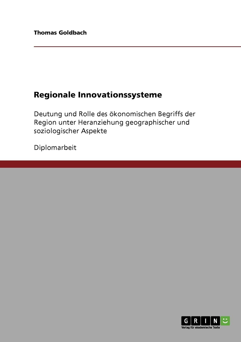 Regionale Innovationssysteme: Deutung und Rolle des ökonomischen Begriffs der Region unter Heranziehung geographischer und soziologischer Aspekte Law