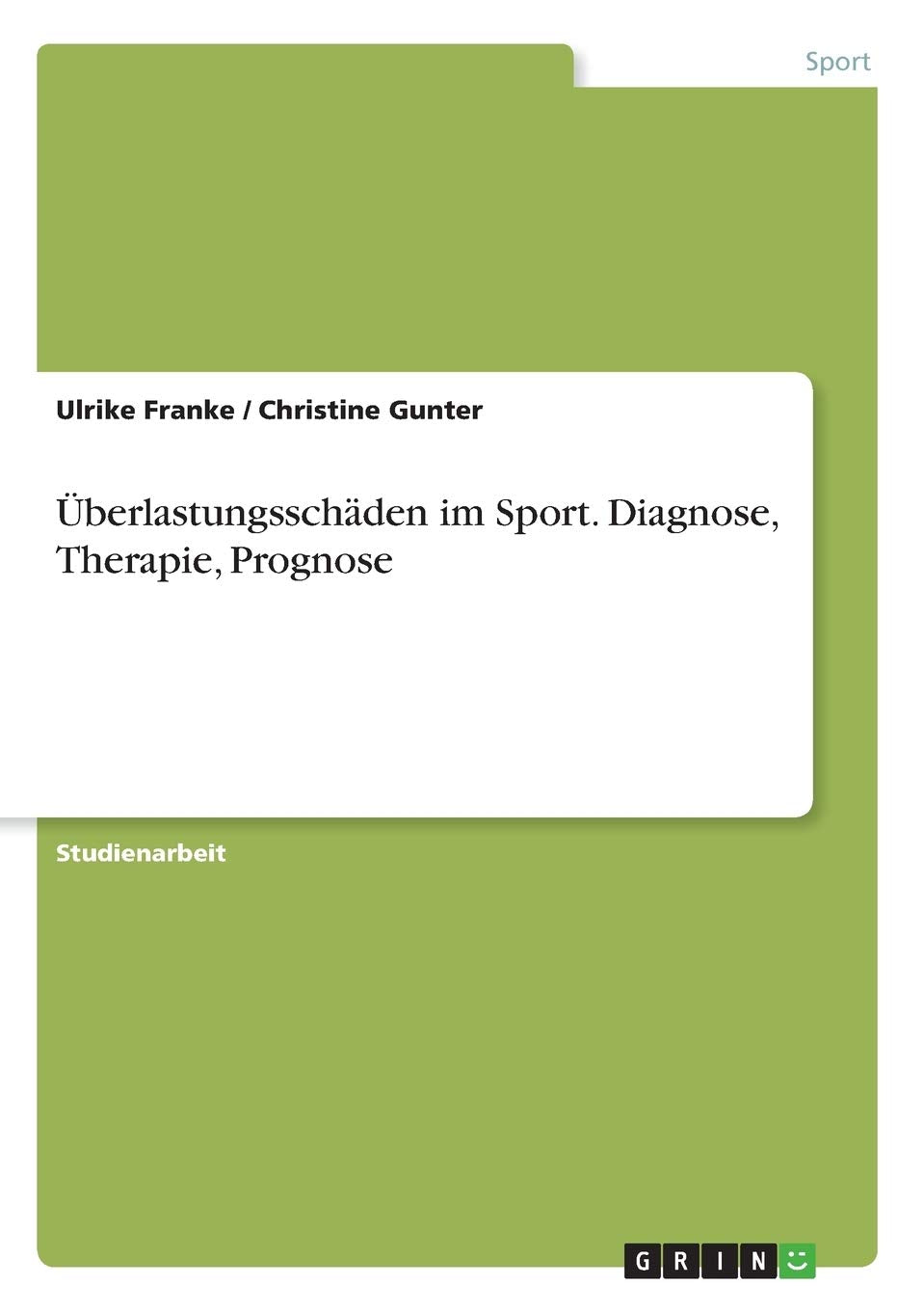 Überlastungsschäden im Sport. Diagnose, Therapie, Prognose Medicine