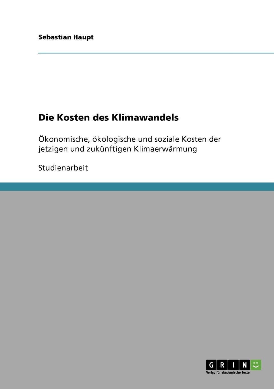 Die Kosten des Klimawandels: Ökonomische, ökologische und soziale Kosten der jetzigen und zukünftigen Klimaerwärmung Law