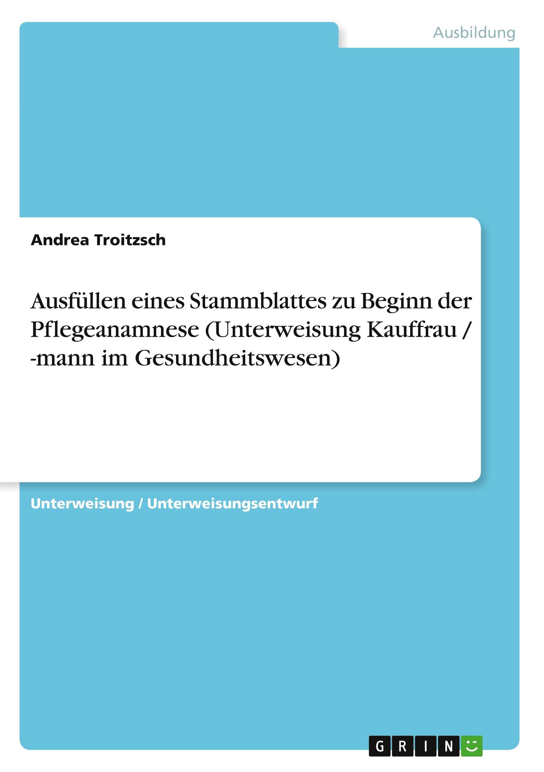 Ausfüllen eines Stammblattes zu Beginn der Pflegeanamnese (Unterweisung Kauffrau / -mann im Gesundheitswesen) Business, Finance & Career