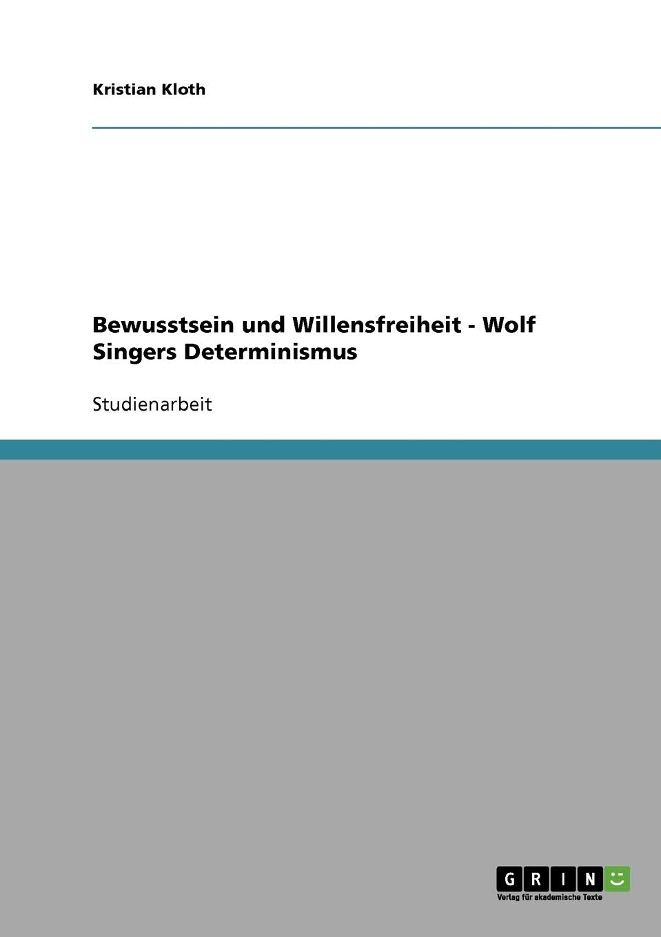 Bewusstsein und Willensfreiheit. Wolf Singers Determinismus Philosophy