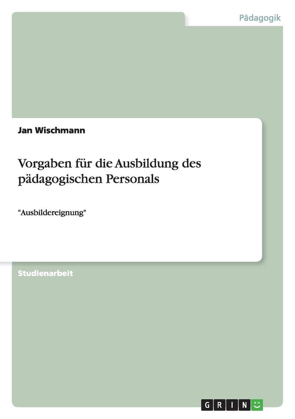 Vorgaben für die Ausbildung des pädagogischen Personals: "Ausbildereignung" Business, Finance & Career