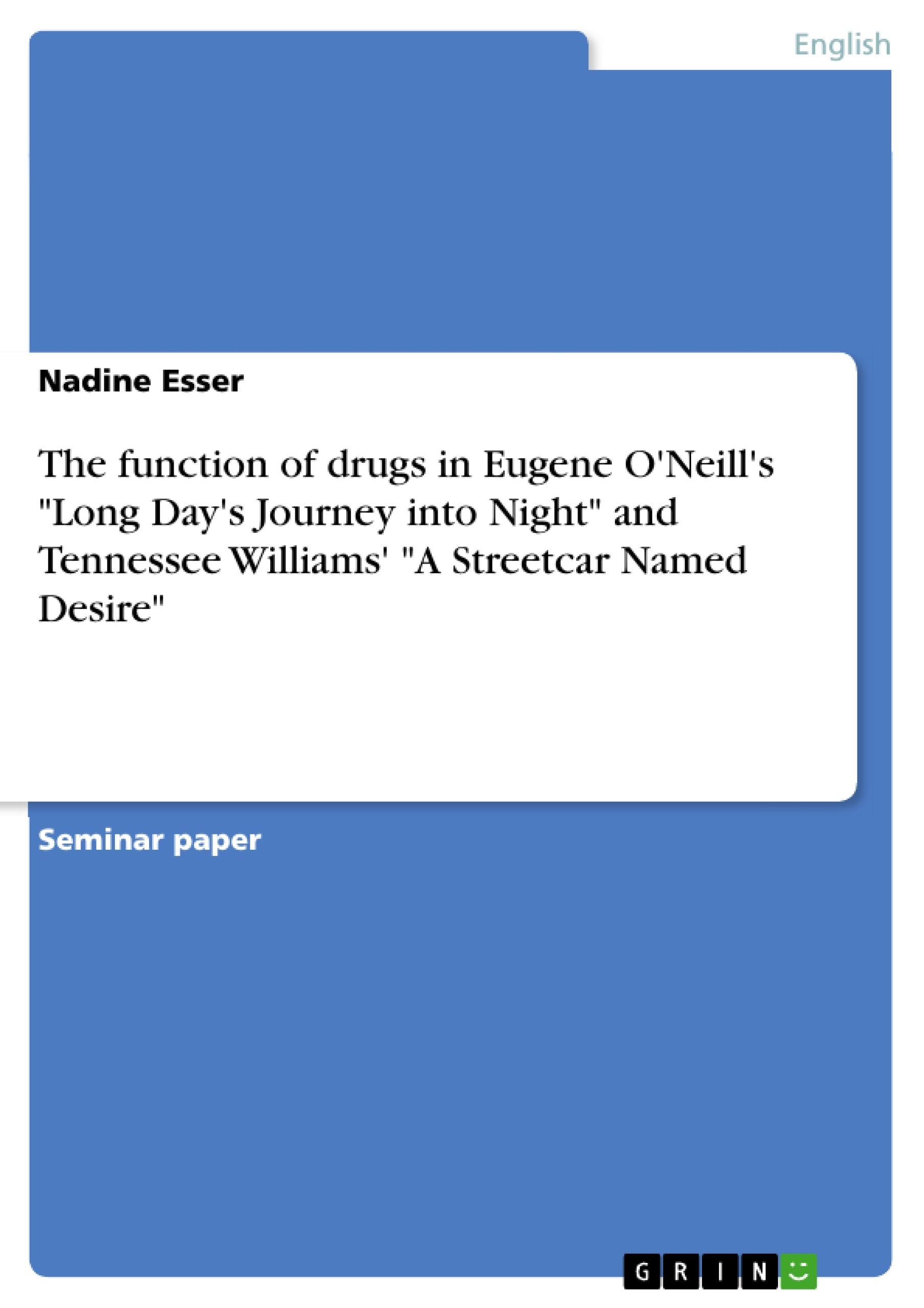 The function of drugs in Eugene O'Neill's "Long Day's Journey into Night" and Tennessee Williams' "A Streetcar Named Desire" Contemporary literature