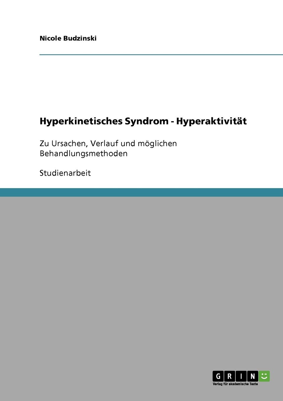 Hyperkinetisches Syndrom - Hyperaktivität: Zu Ursachen, Verlauf und möglichen Behandlungsmethoden Social Sciences