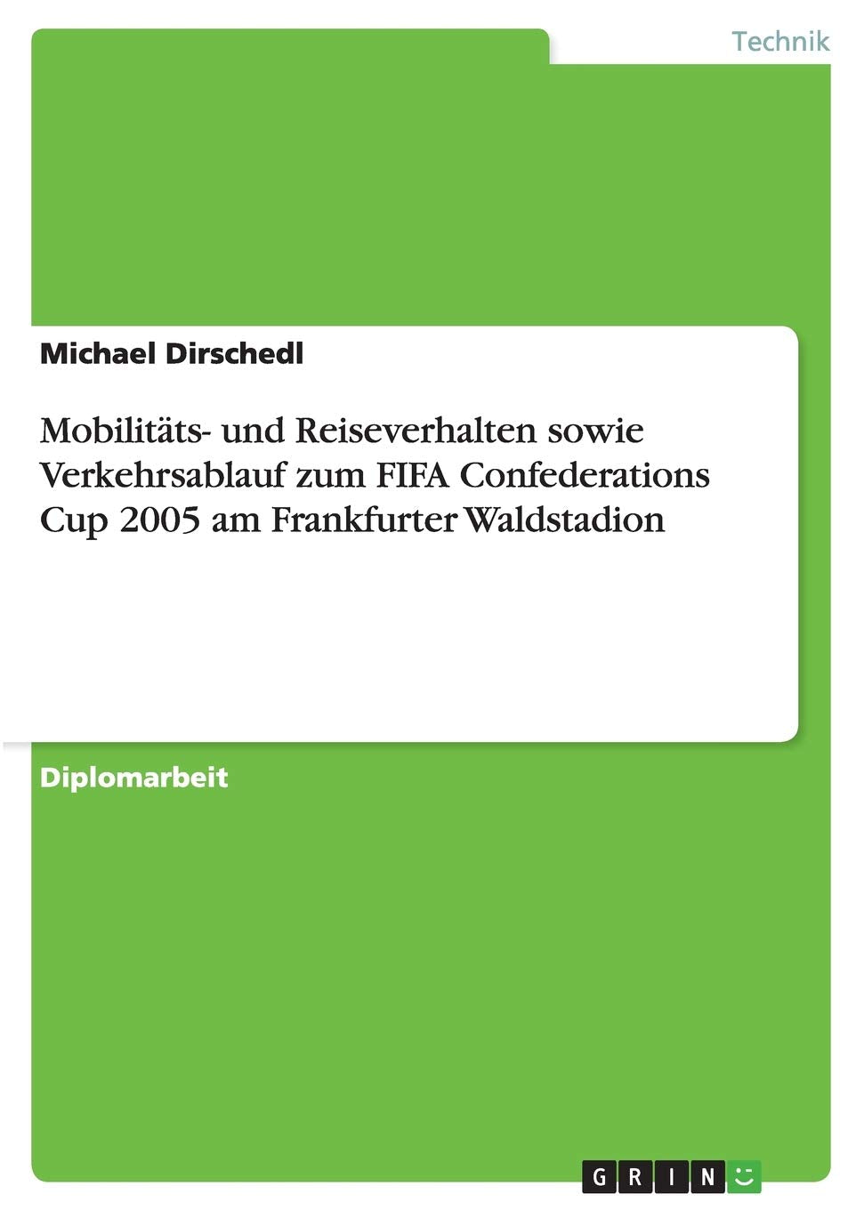 Mobilitäts- und Reiseverhalten sowie Verkehrsablauf zum FIFA Confederations Cup 2005 am Frankfurter Waldstadion Media & Communication