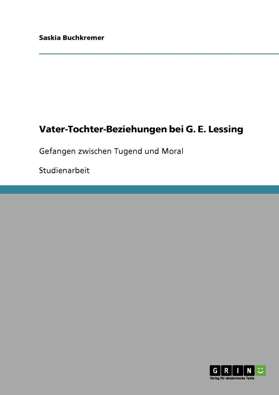 Vater-Tochter-Beziehungen Bei G. E. Lessing. Gefangen Zwischen Tugend Und Moral Contemporary literature