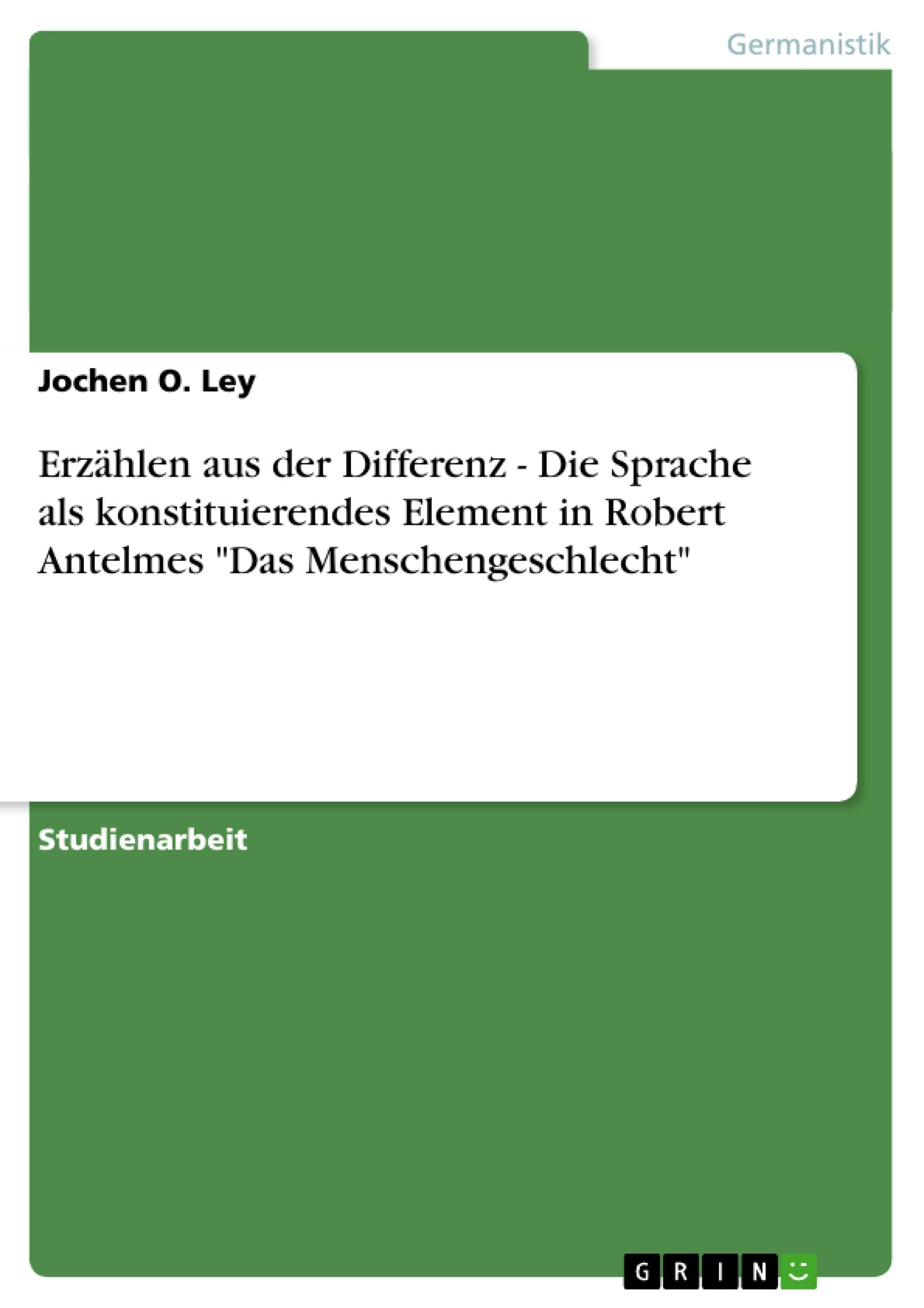 Erzählen aus der Differenz - Die Sprache als konstituierendes Element in Robert Antelmes "Das Menschengeschlecht" Contemporary literature