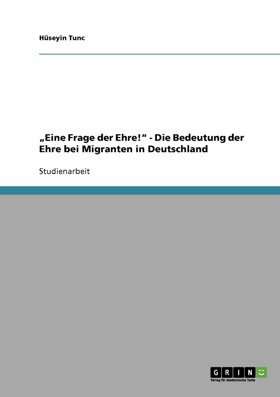 "Eine Frage der Ehre!" - Die Bedeutung der Ehre bei Migranten in Deutschland Law