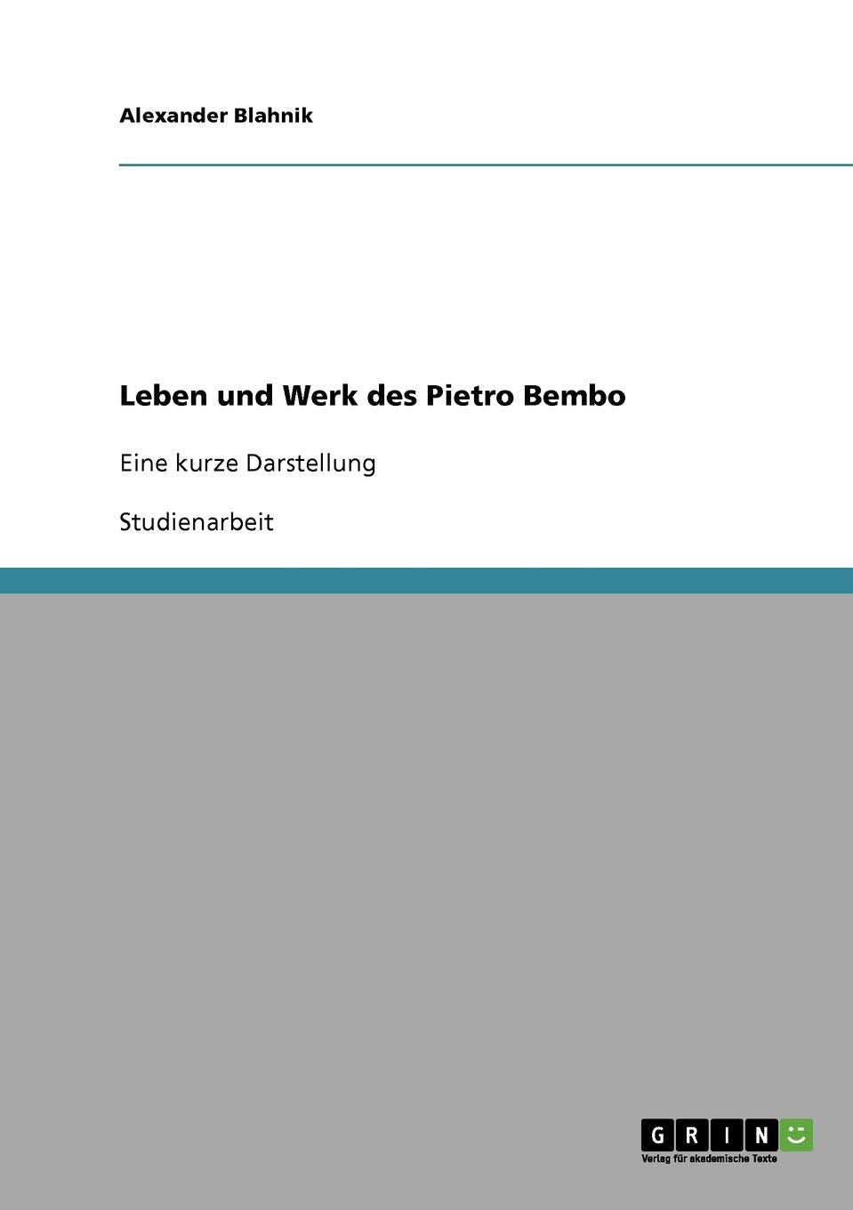 Leben und Werk des Pietro Bembo: Eine kurze Darstellung Foreign Languages ​​& Dictionaries