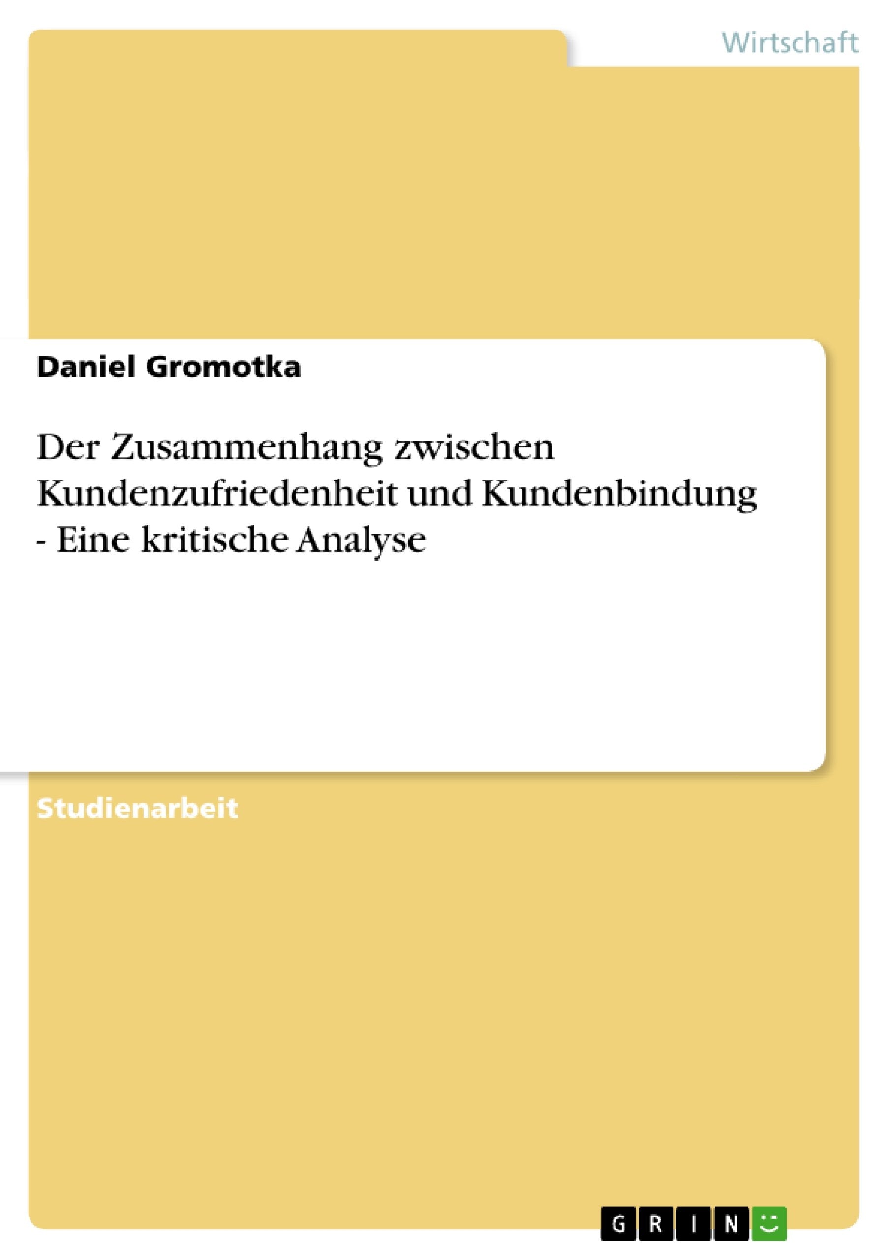 Der Zusammenhang zwischen Kundenzufriedenheit und Kundenbindung - Eine kritische Analyse book