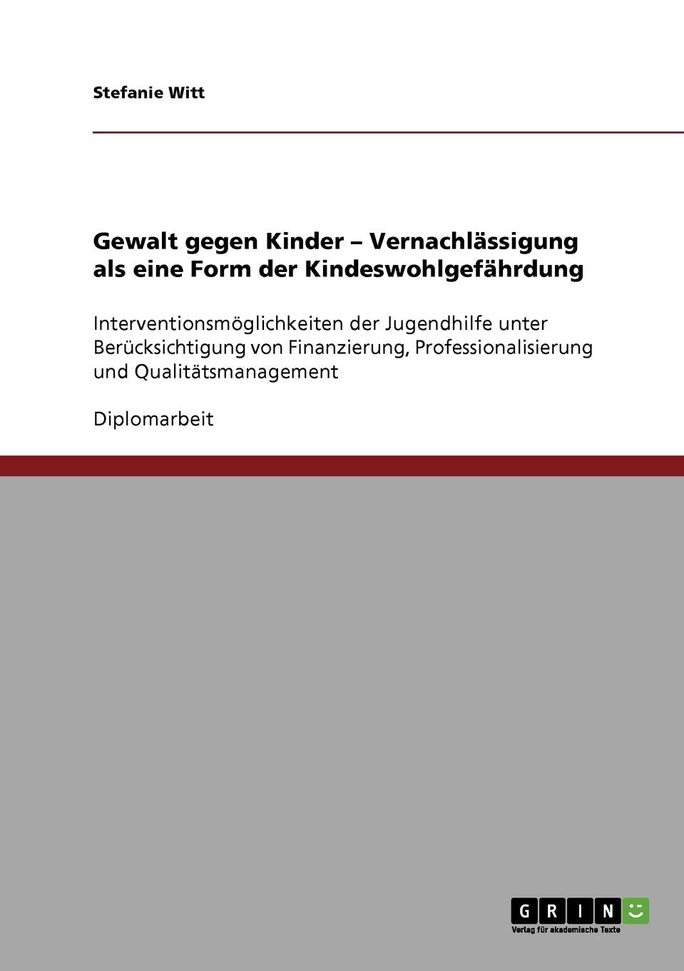 Gewalt gegen Kinder. Vernachlässigung als eine Form der Kindeswohlgefährdung: Interventionsmöglichkeiten der Jugendhilfe unter Berücksichtigung von ... Professionalisierung und Qualitätsmanagement Education & Training