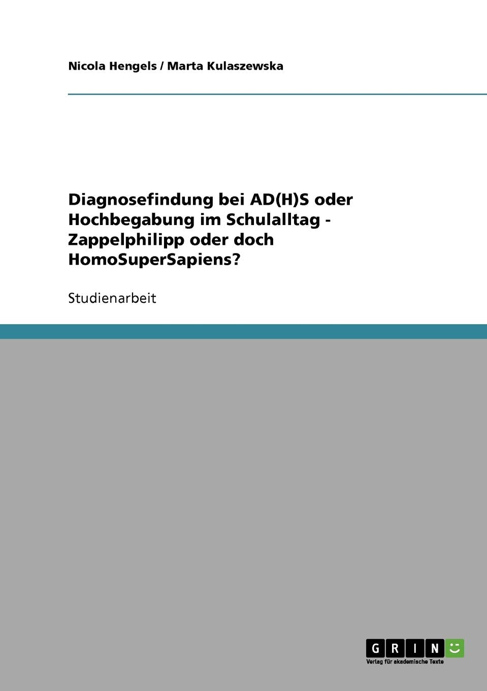 Diagnosefindung bei AD(H)S oder Hochbegabung im Schulalltag - Zappelphilipp oder doch HomoSuperSapiens? Medicine